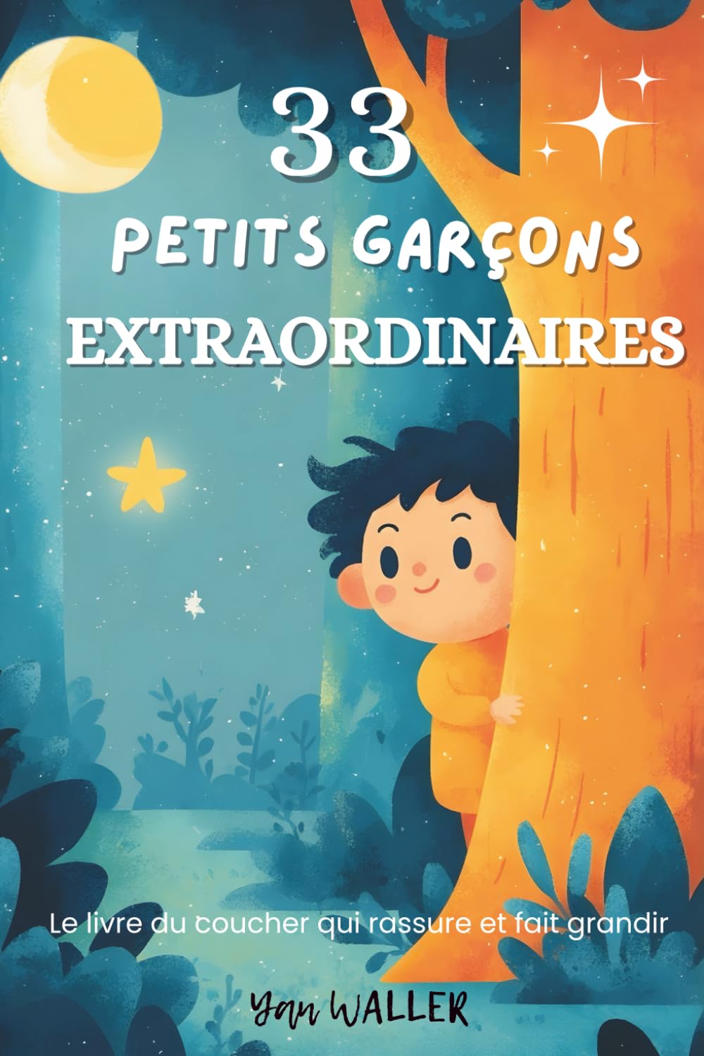 33 Petits Garçons Extraordinaires: Histoires du soir pour enfants 3-6 ans : confiance en soi, émotions, courage et bienveillance — un recueil apaisant ... sereinement (33 Histoires extraordinaires)