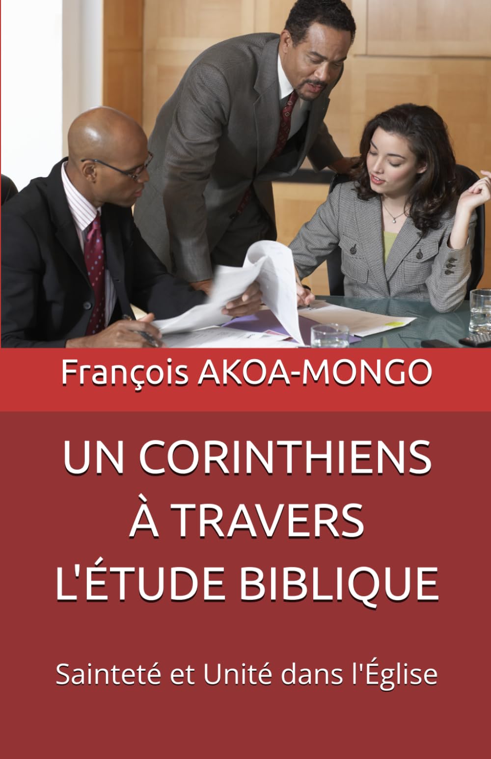 UN CORINTHIENS À TRAVERS L'ÉTUDE BIBLIQUE: Sainteté et Unité dans l'Église
