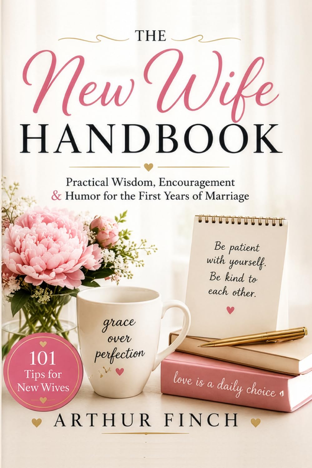The New Wife Handbook: Practical Wisdom, Encouragement & Humor for the First Years of Marriage