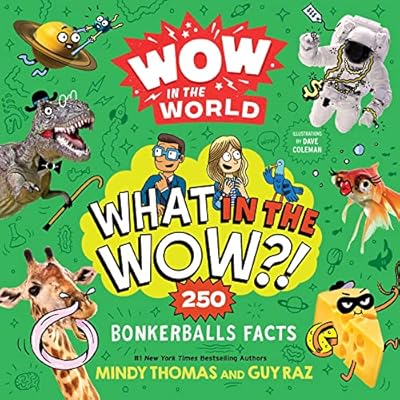 Wow in the World: What in the Wow?!: 250 Bonkerballs Facts &ndash; Jaw-Dropping and Weird Science About Animals and Dinosaurs for Kids