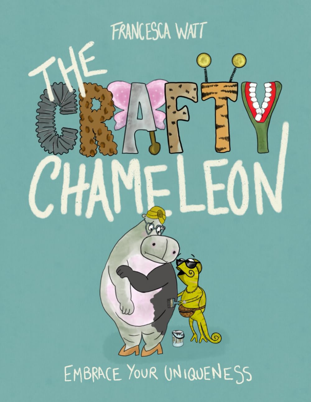 The Crafty Chameleon: An inclusive, funny, rhyming picture book about kindness, friendship and learning to love yourself just the way you are!: Embrace Your Uniqueness