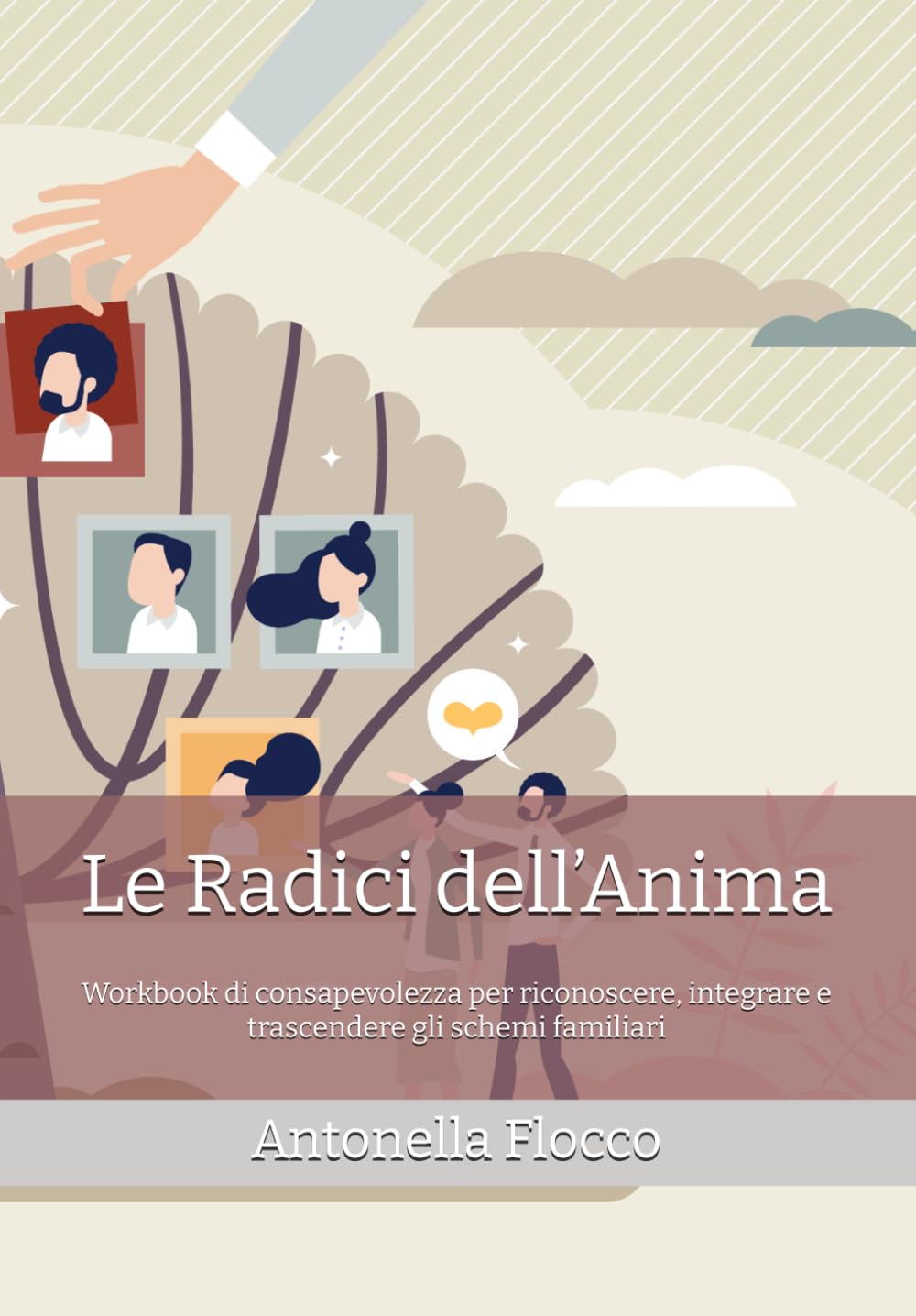 Le Radici dell’Anima: Workbook di consapevolezza per riconoscere, integrare e trascendere gli schemi familiari