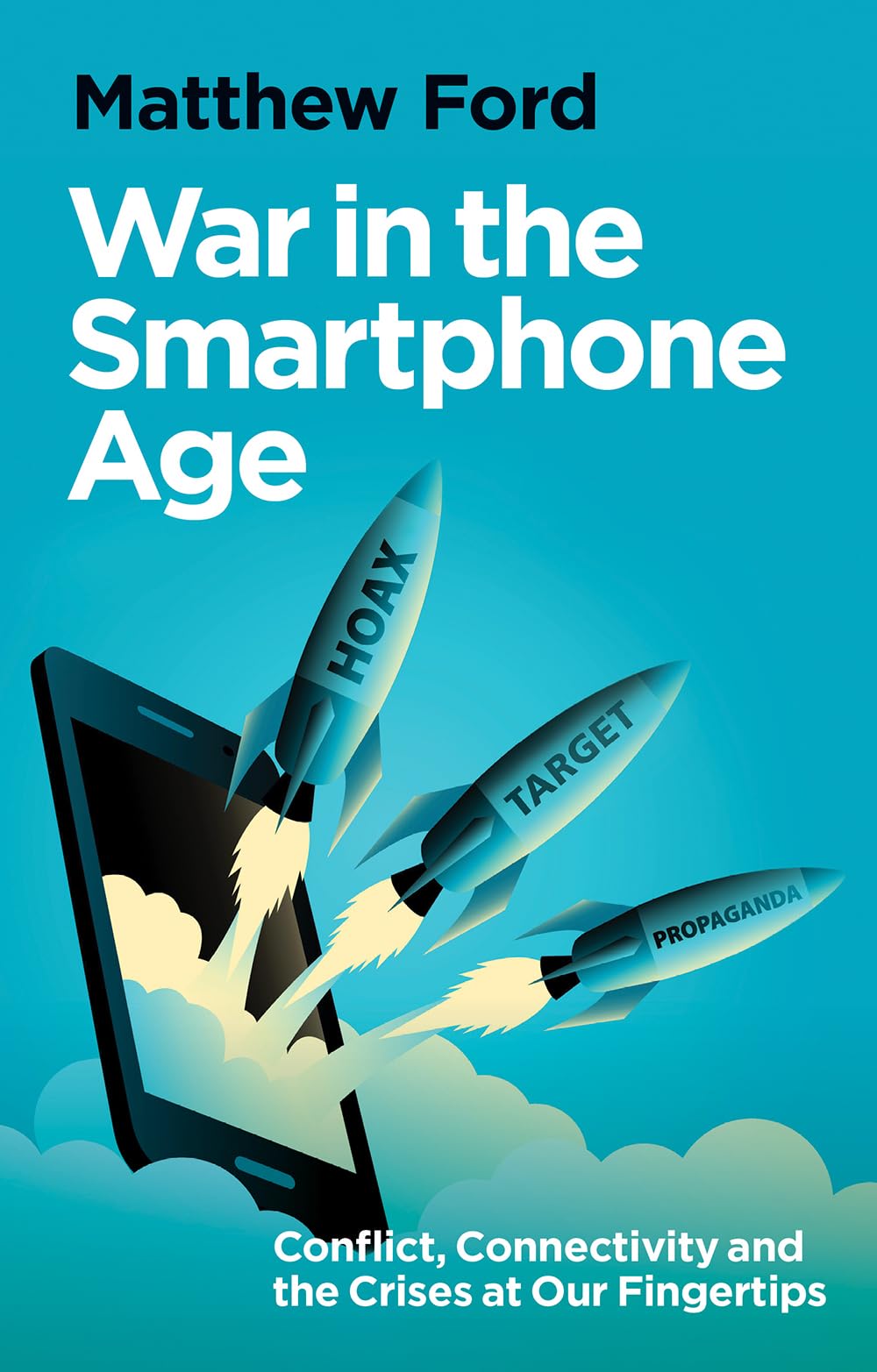 War in the Smartphone Age: Conflict, Connectivity and the Crises at Our Fingertips