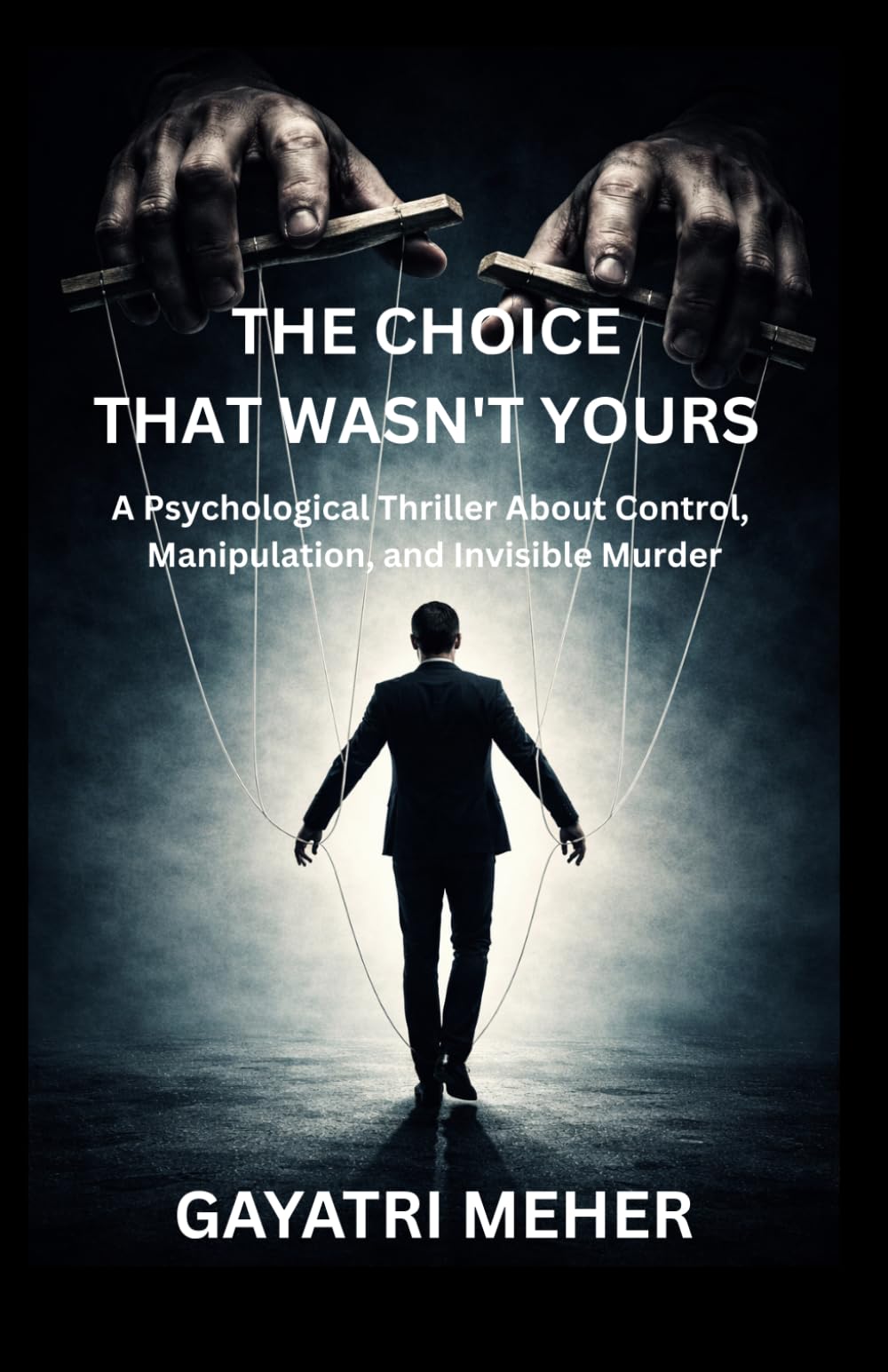 THE CHOICE THAT WAS NOT YOURS: A Psychological Thriller About Control , Manipulation, and Invisible Murder