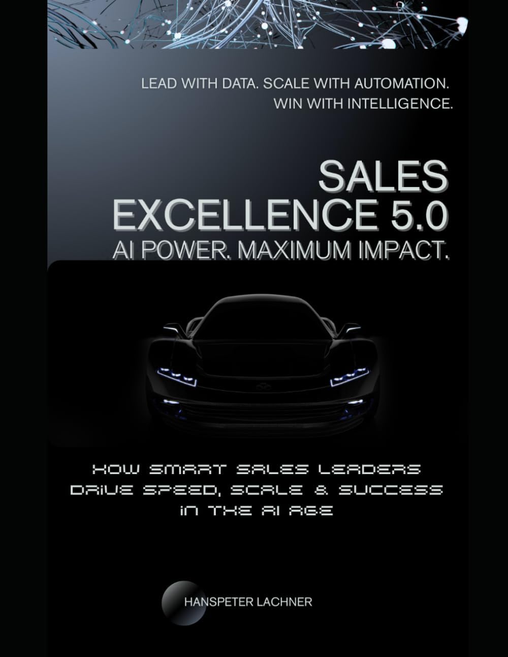 - Sales Excellence 5.0: How Smart Sales Leaders Drive Speed, Scale & Success in the AI Age (The Sales Excellence Series™)