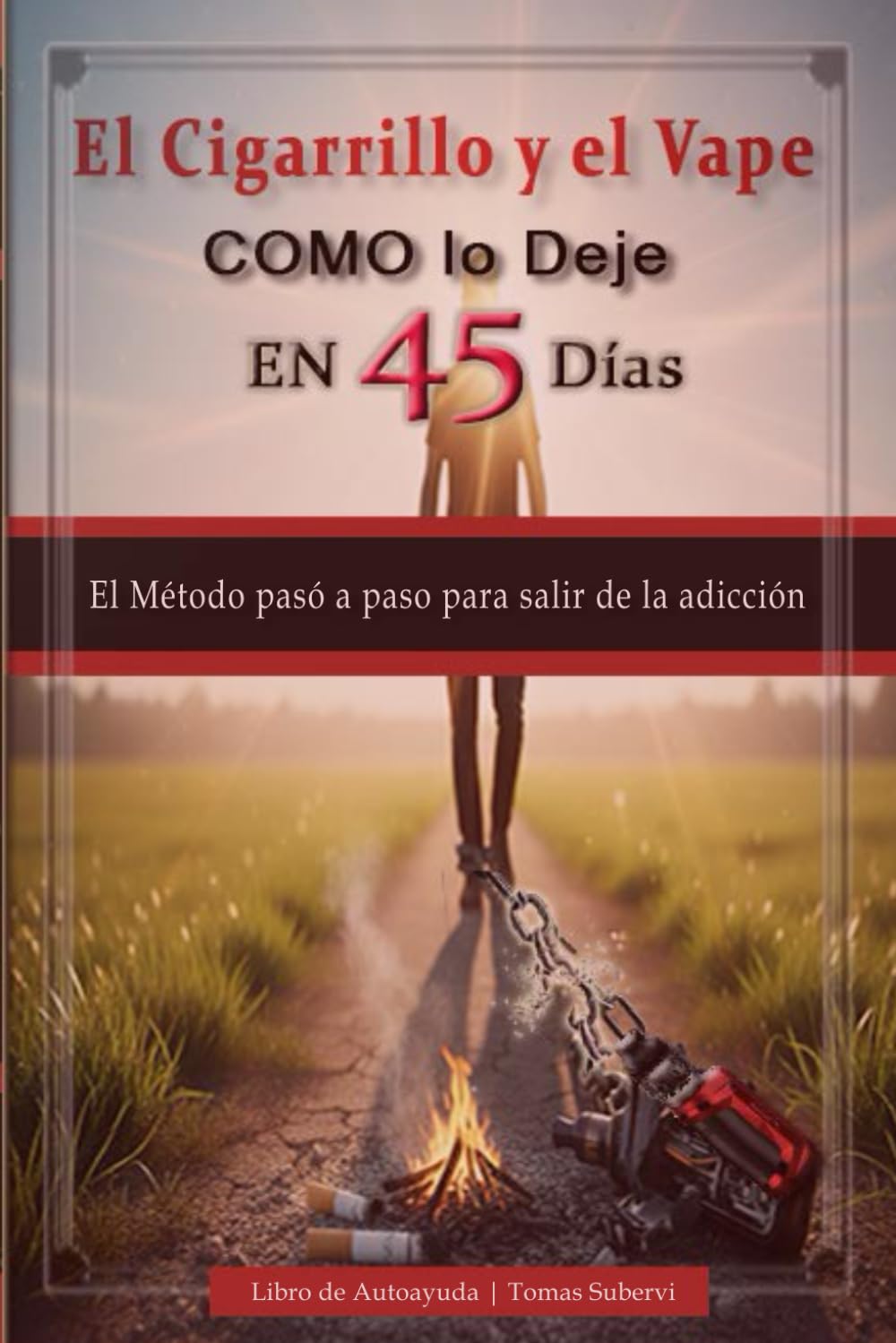 El Cigarrillo y el Vape como lo Deje en 45 días: Libro de Autoayuda | El Método pasó a paso para salir de la adicción