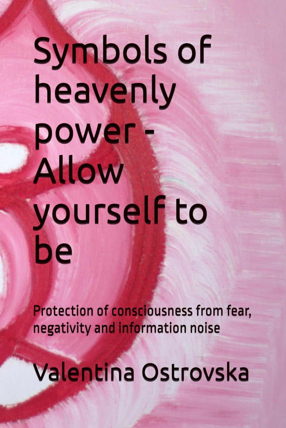 Symbols of heavenly power - Allow yourself to be: Protection of consciousness from fear, negativity and information noise (Символи небесної сили. СНС)