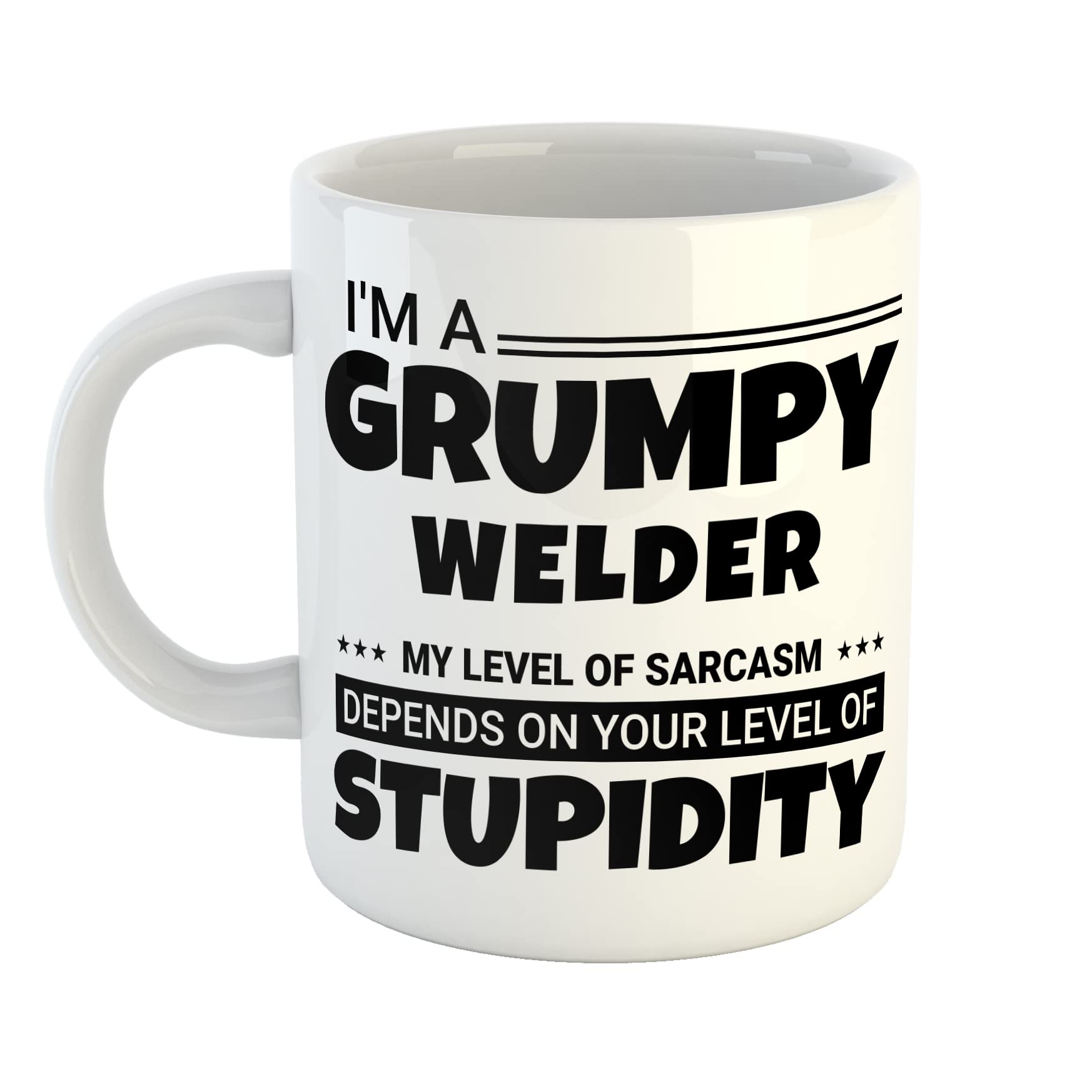 Just The Shirt I'm a Grumpy Welder My Level of Sarcasm Depends on Your Level of Stupidity White Ceramic Hand Printed Mug