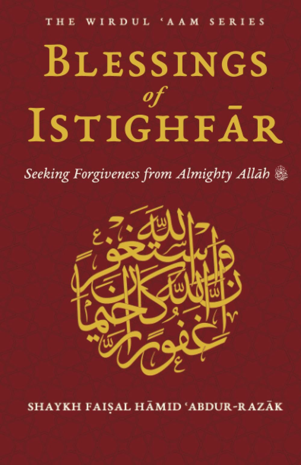 Blessings of Istighfar: Seeking Forgiveness from Almighty Allah (The Wirdul Aam Series)