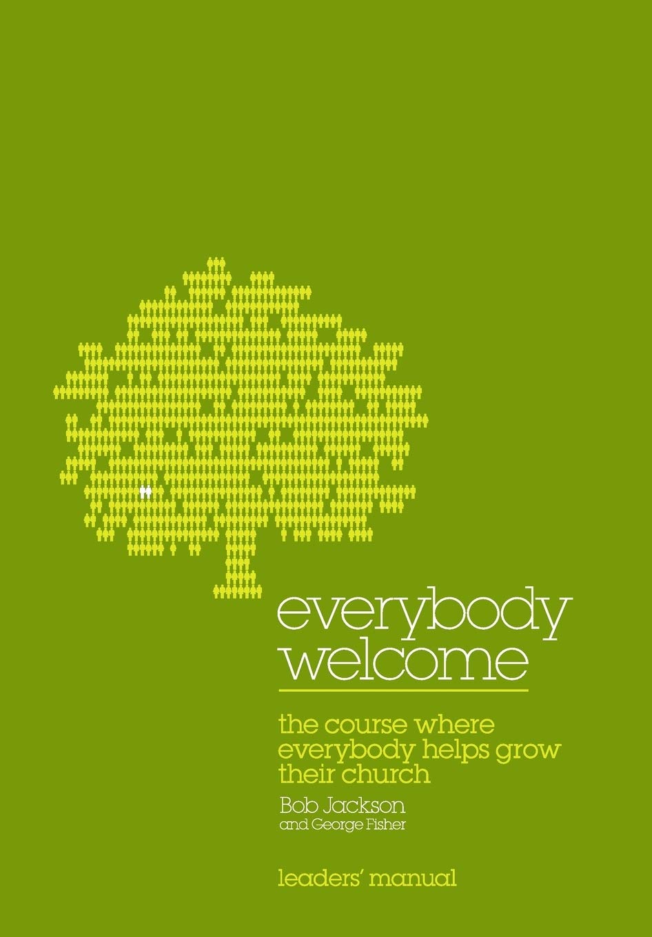 Everybody Welcome: The Course Leader's Manual: The Course Where Everybody Helps Grow Their Church