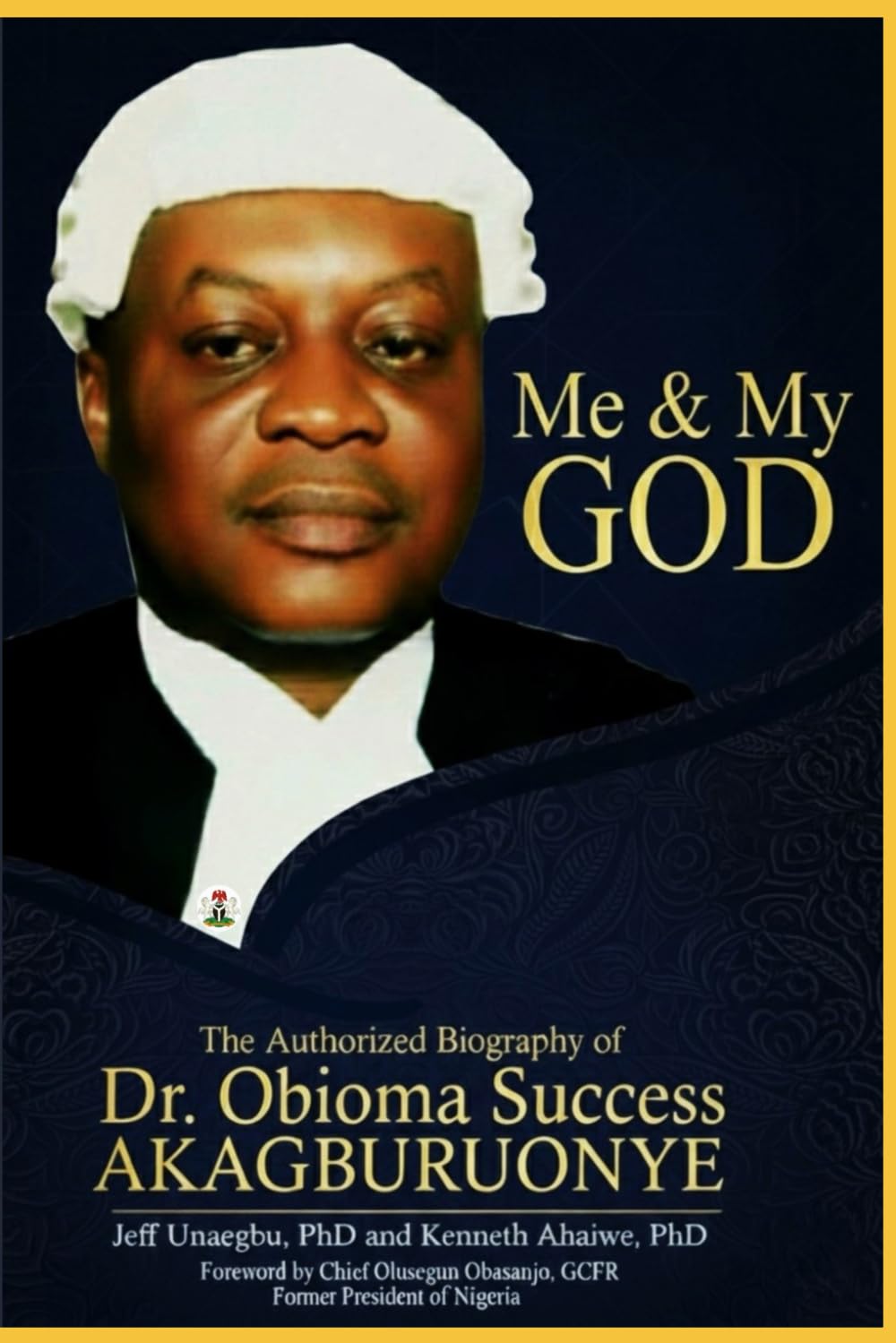 “ME AND MY GOD” The Authorized Biography of Dr. Obioma Success Akagburuonye