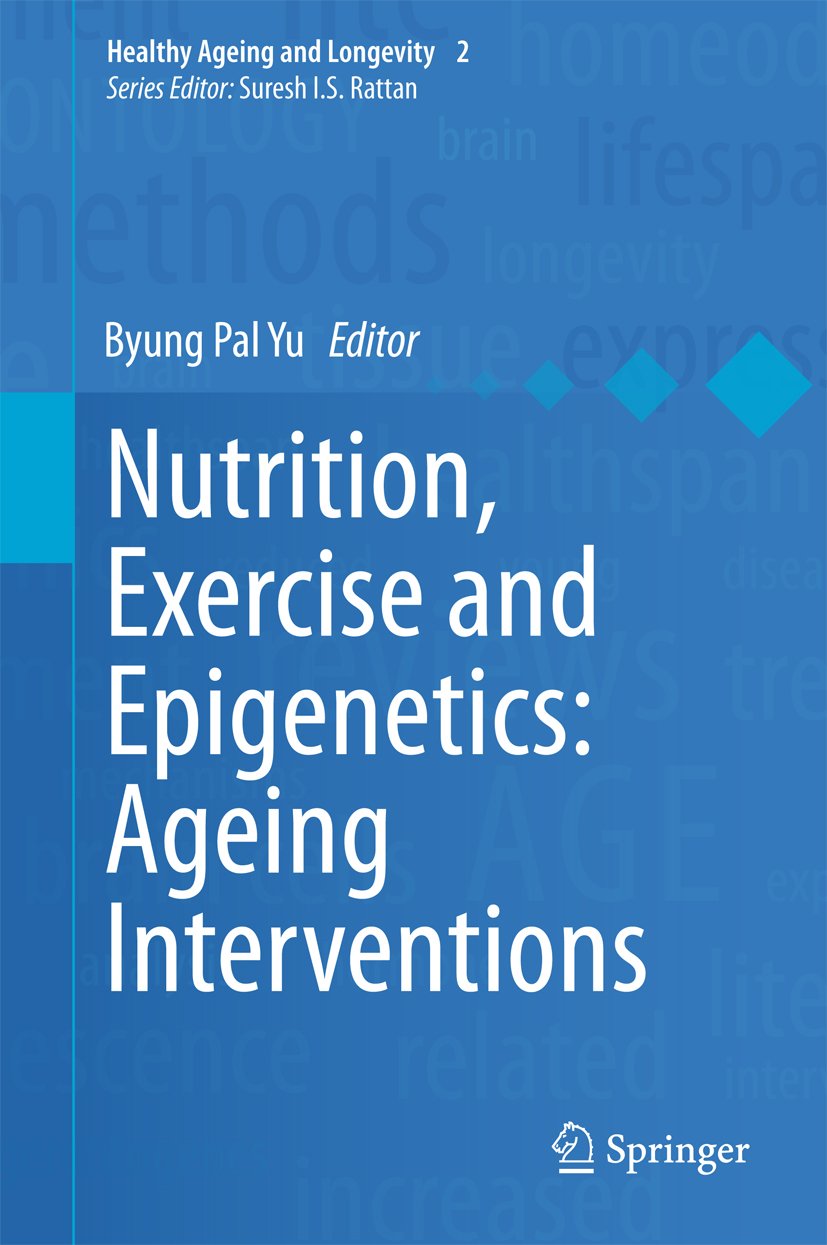 Nutrition, Exercise and Epigenetics: Ageing Interventions (Healthy Ageing and Longevity Book 2)      2015th Edition, Kindle Edition
