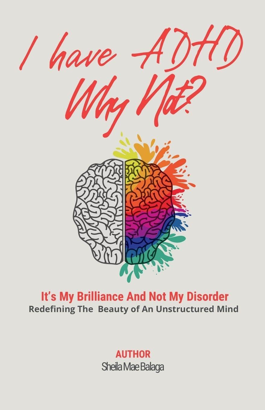 I Have ADHD, Why Not?: It's My Brilliance and Not My Disorder