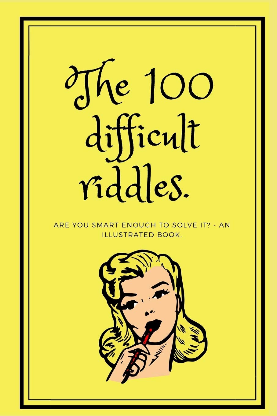 The 100 difficult riddles.: Are you smart enough to solve it? - an illustrated book