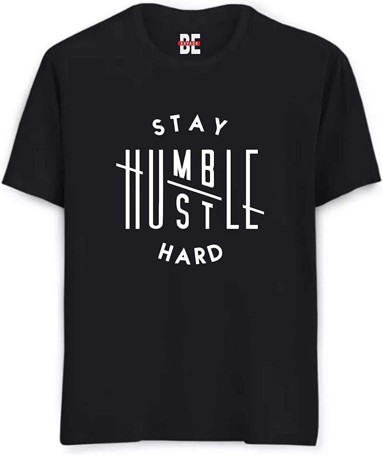 BE SAVAGEStay Humble Hustle HARDprinted Tshirt for Men Printed Funny Graphic Slogan t-Shirt or Men and Boys Half Sleeve Beard t-Shirts for Men Tshirt for Women Unisex Printed Tshirt