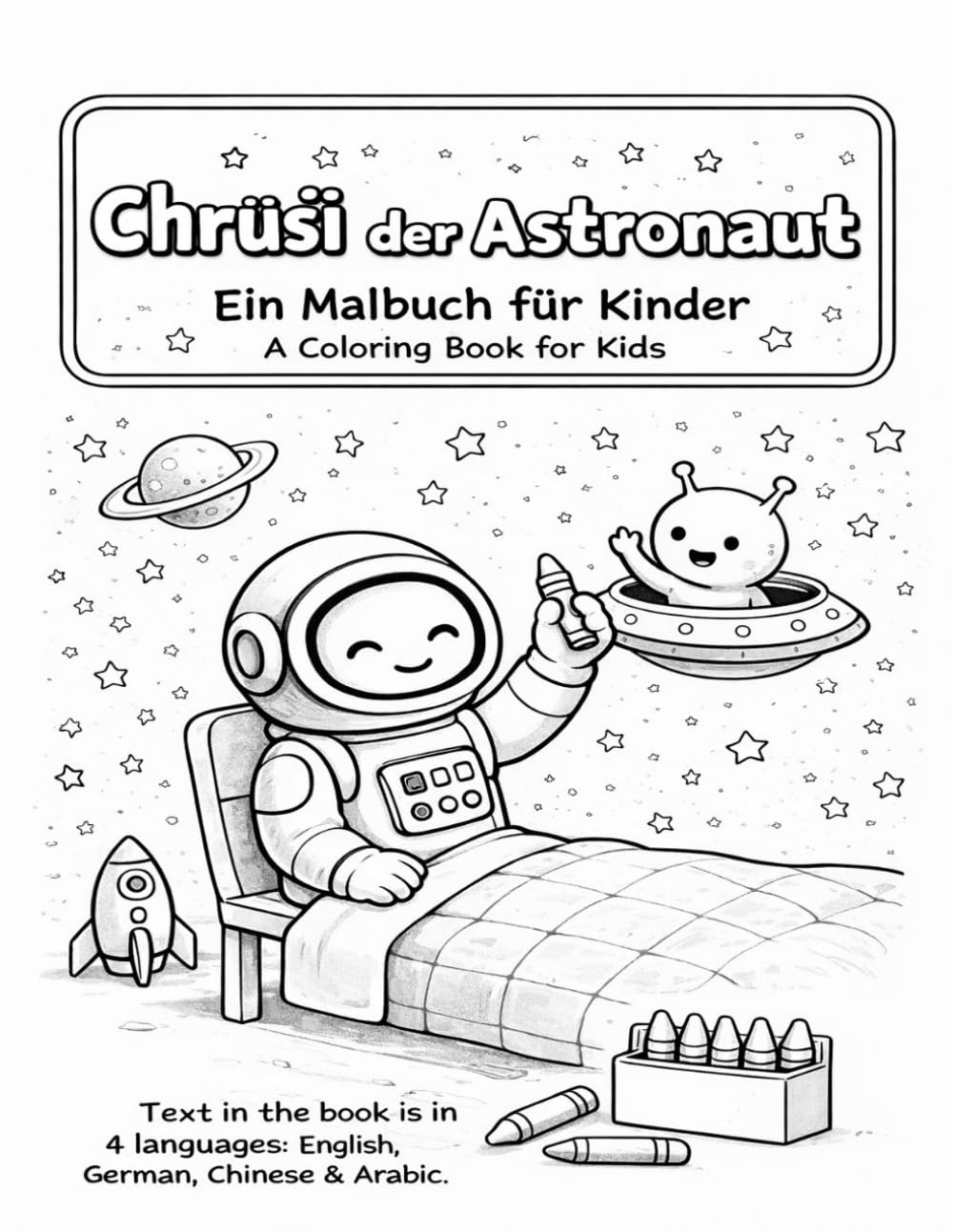 Chrüsi der Astronaut: Ein mehrsprachiges Ausmal-Abenteuer in Deutsch · English · 中文 · العربية