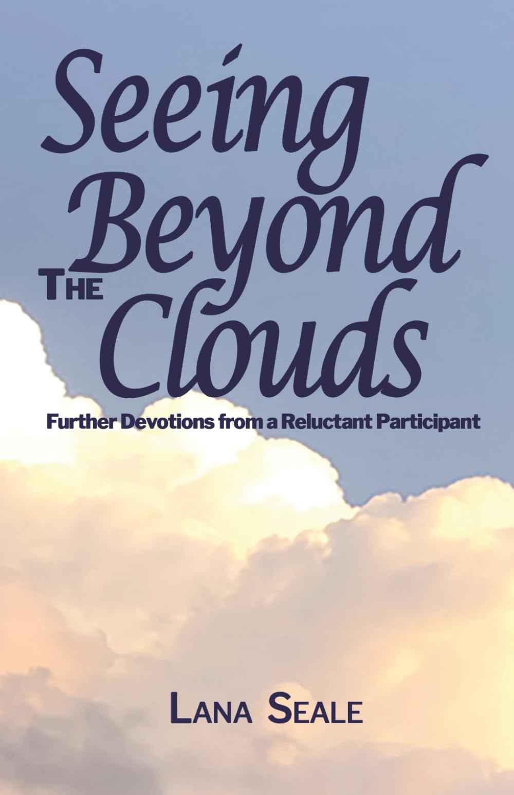 Seeing Beyond the Clouds: Further Devotions from a Reluctant Participant