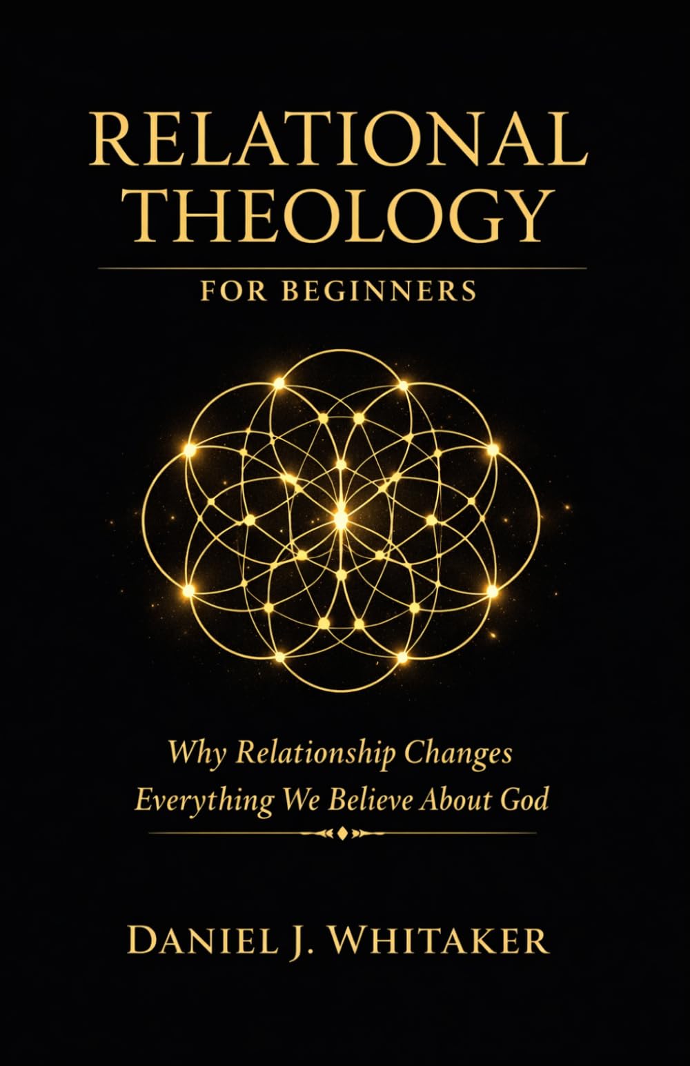 Relational Theology for Beginners: Why Relationship Changes Everything We Believe About God