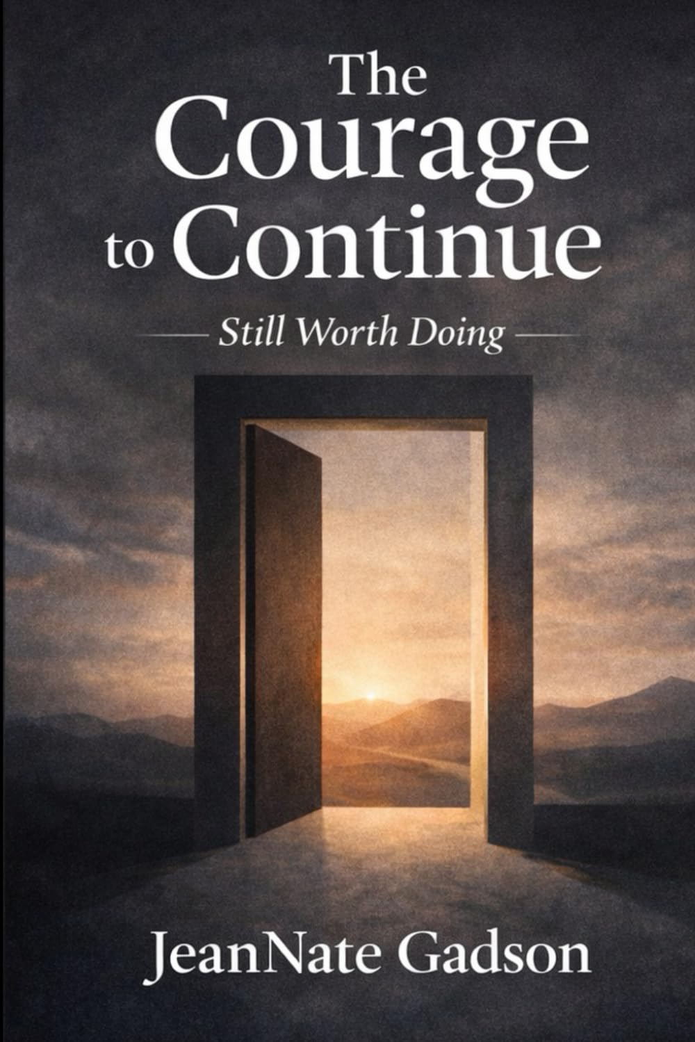 The Courage to Continue: Still Worth Doing