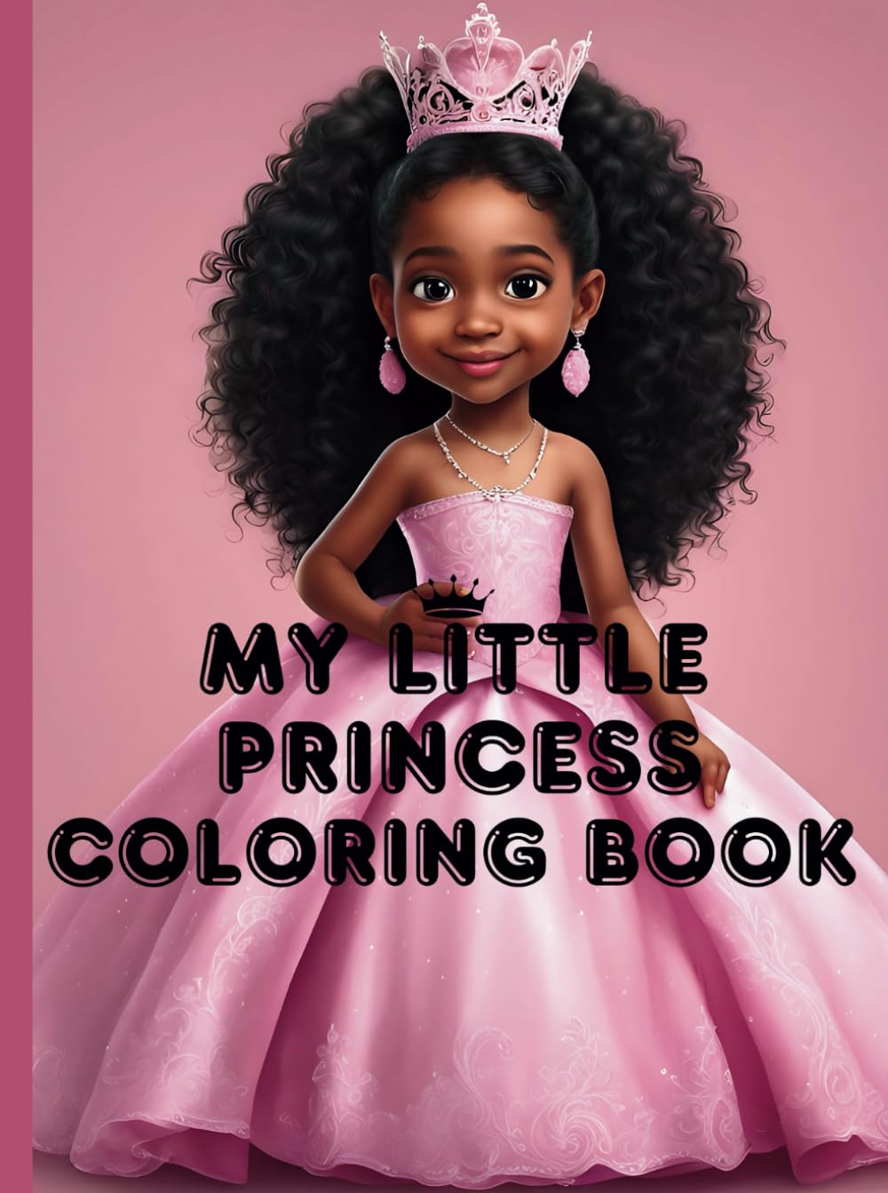 Little Princess coloring Book: A Princess Coloring Book for Black and Brown Girls of All Ages