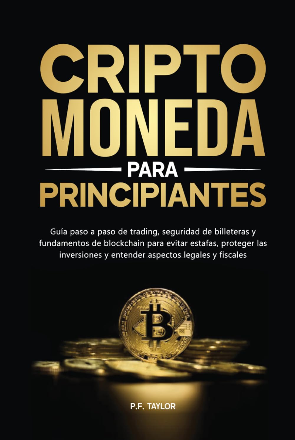 Criptomoneda para principiantes: Guía paso a paso de trading, seguridad de billeteras y fundamentos de blockchain para evitar estafas, proteger las inversiones y entender aspectos legales y fiscales