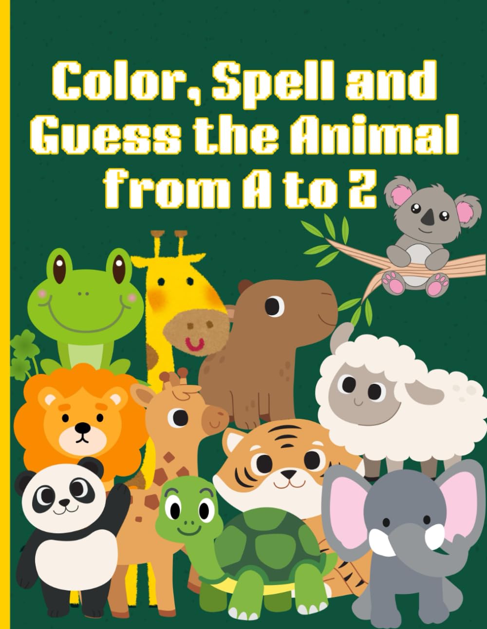 Color, Spell and Guess the Animal A to Z Coloring Book for Kids: Educational Animal Coloring, Spelling, Guessing, from A to Z fro Children Ages 4 and up
