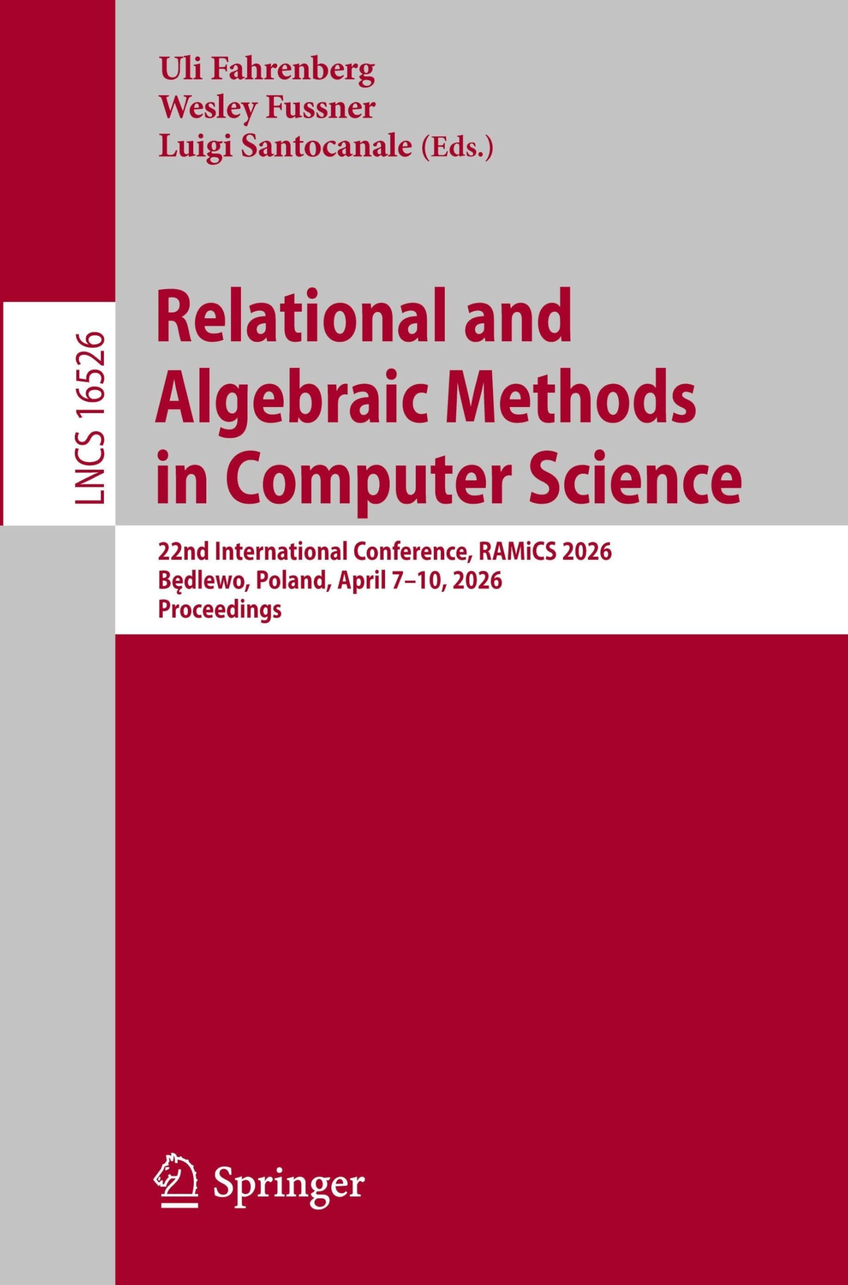 Relational and Algebraic Methods in Computer Science: 22nd International Conference, RAMiCS 2026, Będlewo, Poland, April 7–10, 2026, Proceedings: 16526 (Lecture Notes in Computer Science, 16526)
