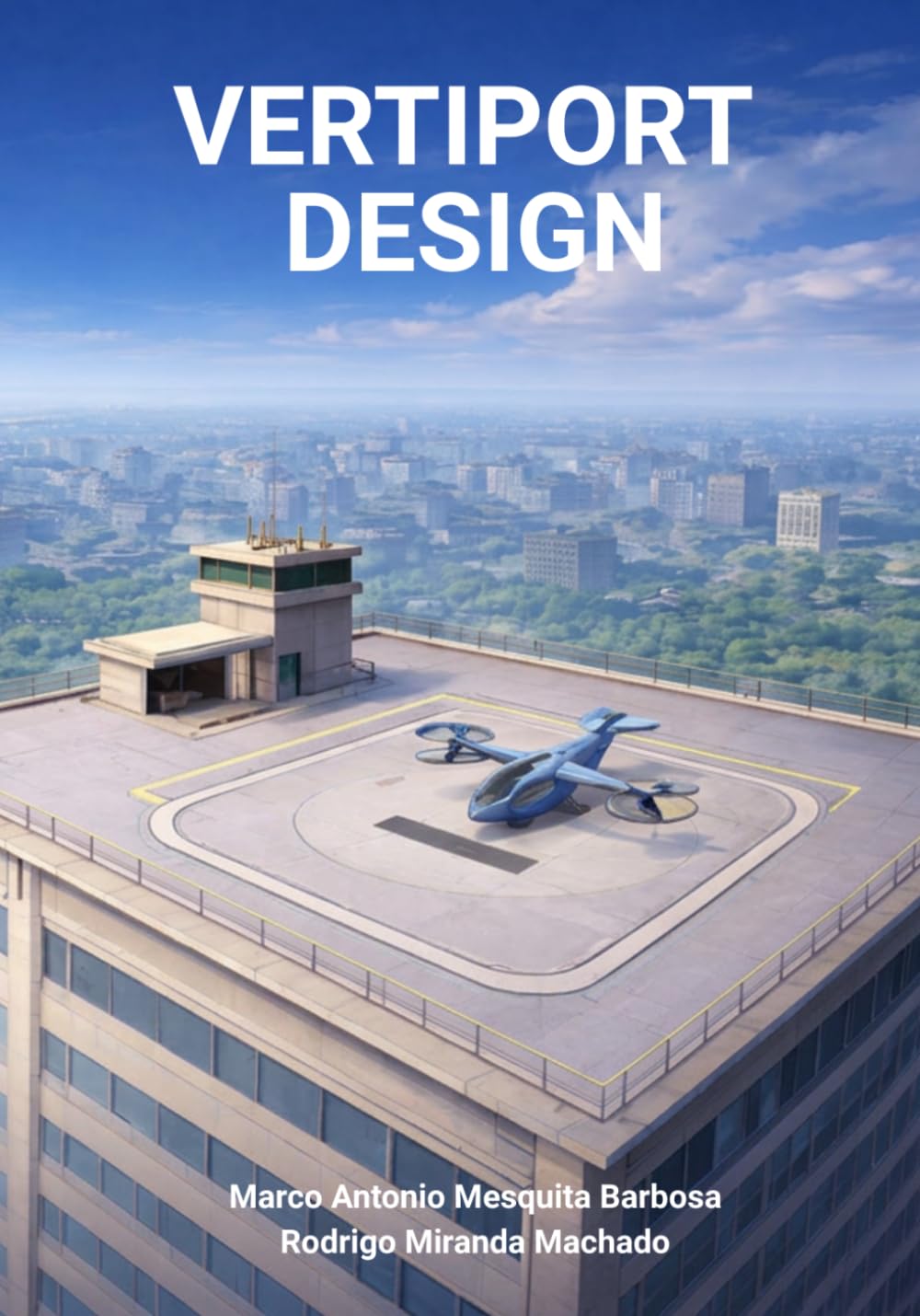 Vertiport Design: Complete Guide to Planning, Designing, Financing, and Building Urban Air Mobility Infrastructure