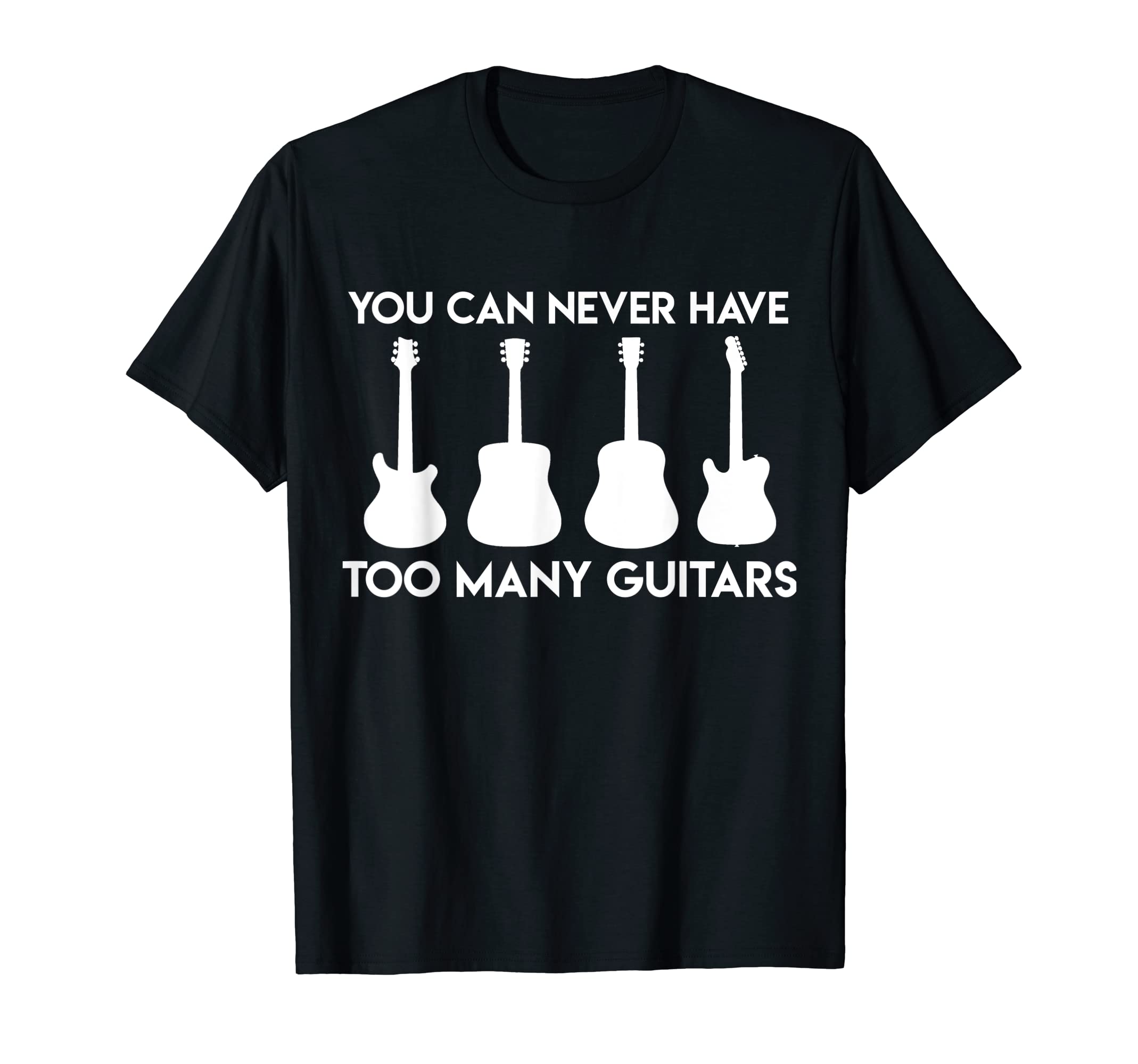 You Can Never Have Too Many Guitars T-Shirt T-Shirt