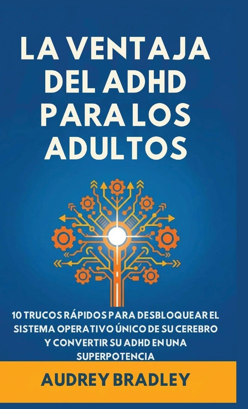 La Ventaja del ADHD para Adultos: 10 Trucos Rápidos para Desbloquear el Sistema Operativo Único de su Cerebro y Convertir su ADHD en una Superpotencia: 1