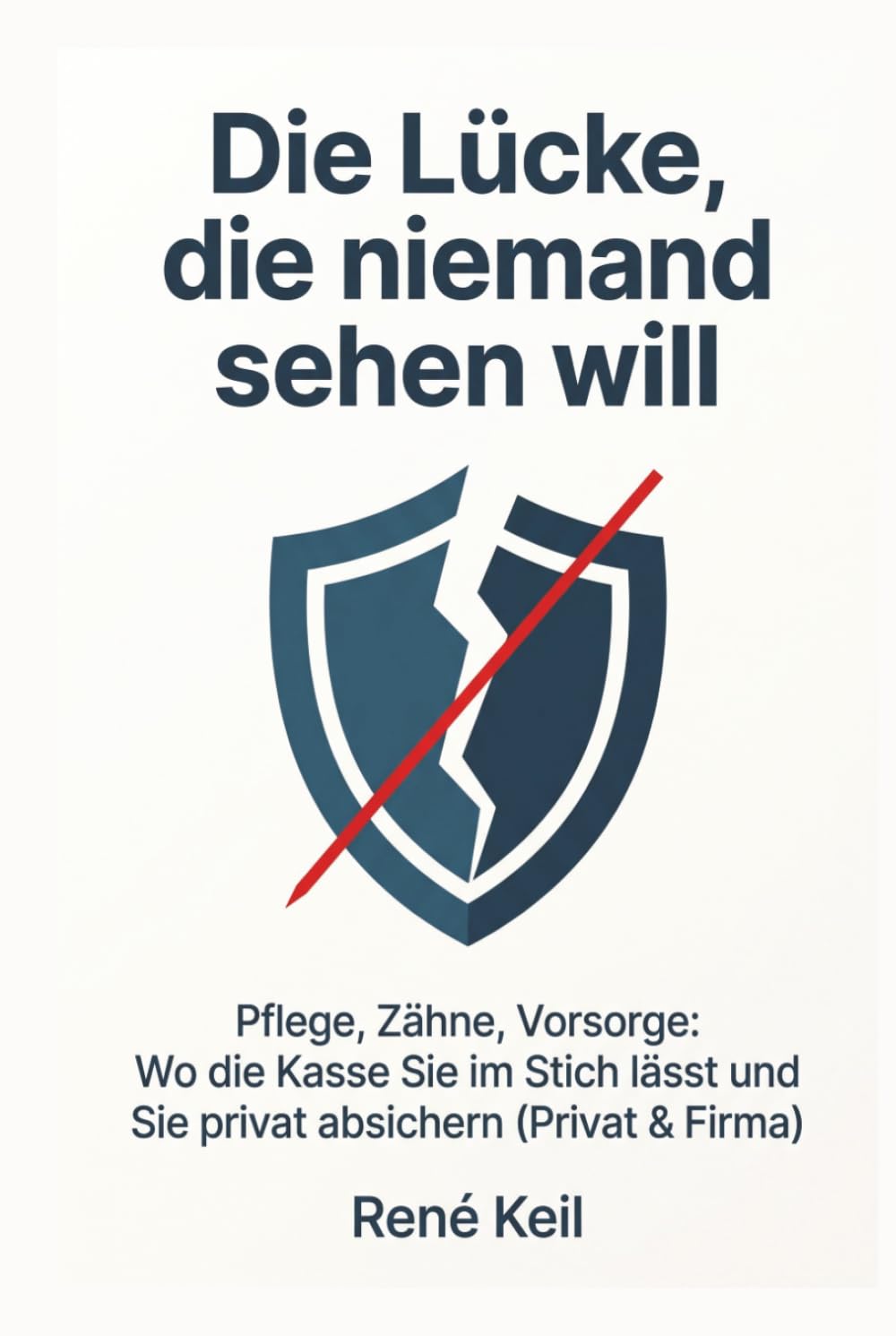 Die Lücke, die niemand sehen will: Pflege, Zähne, Vorsorge: Wo die Kasse Sie im Stich lässt und wie Sie privat absichern (Privat & Firma)