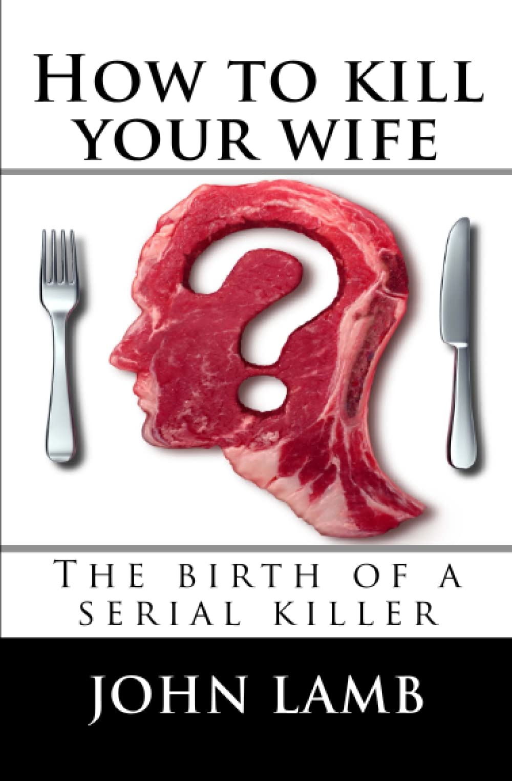 How to kill your wife: The birth of a serial killer