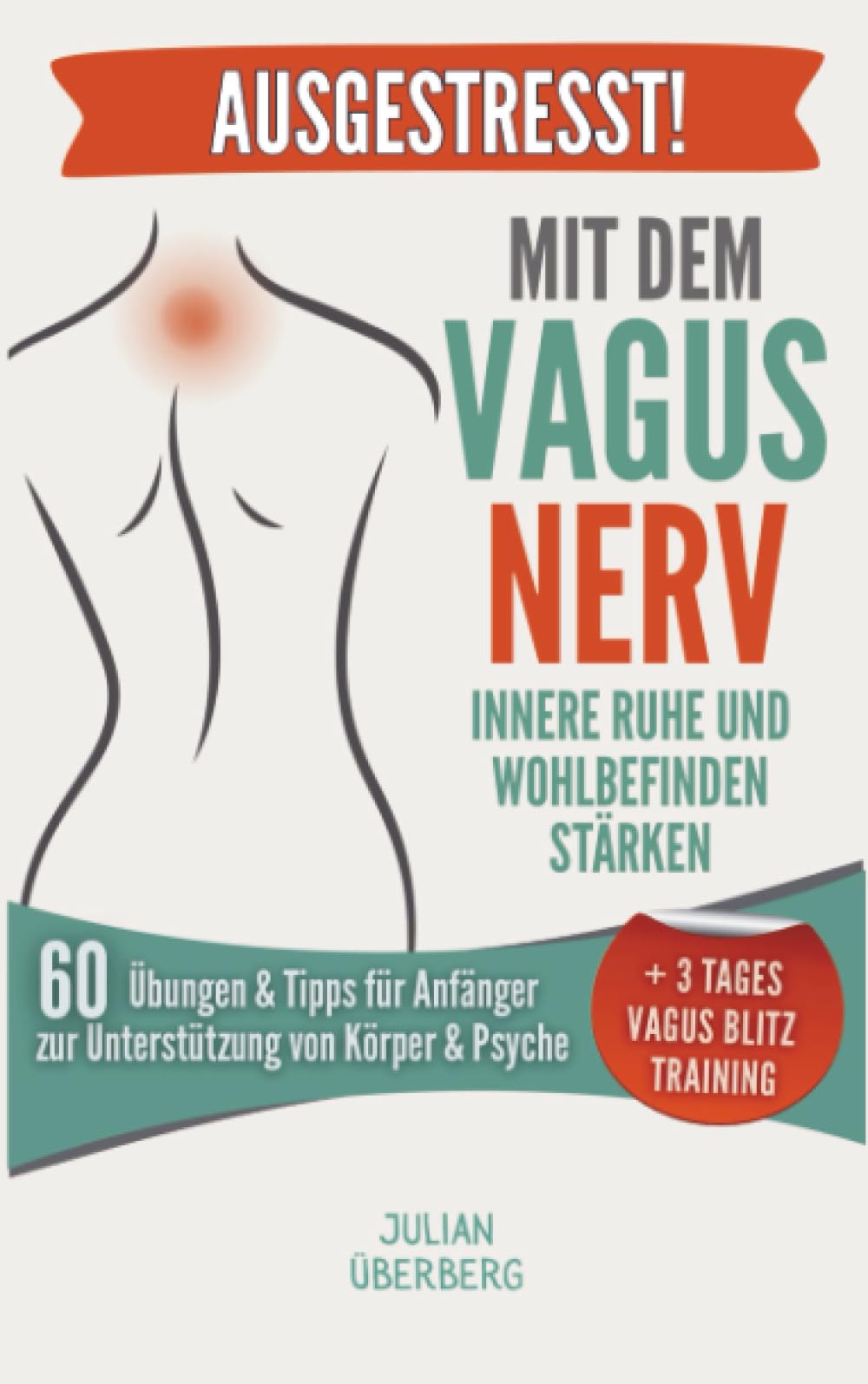 AUSGESTRESST! Mit dem Vagusnerv innere Ruhe und Wohlbefinden stärken: 60 Übungen & Tipps für Anfänger zur Unterstützung von Körper & Psyche