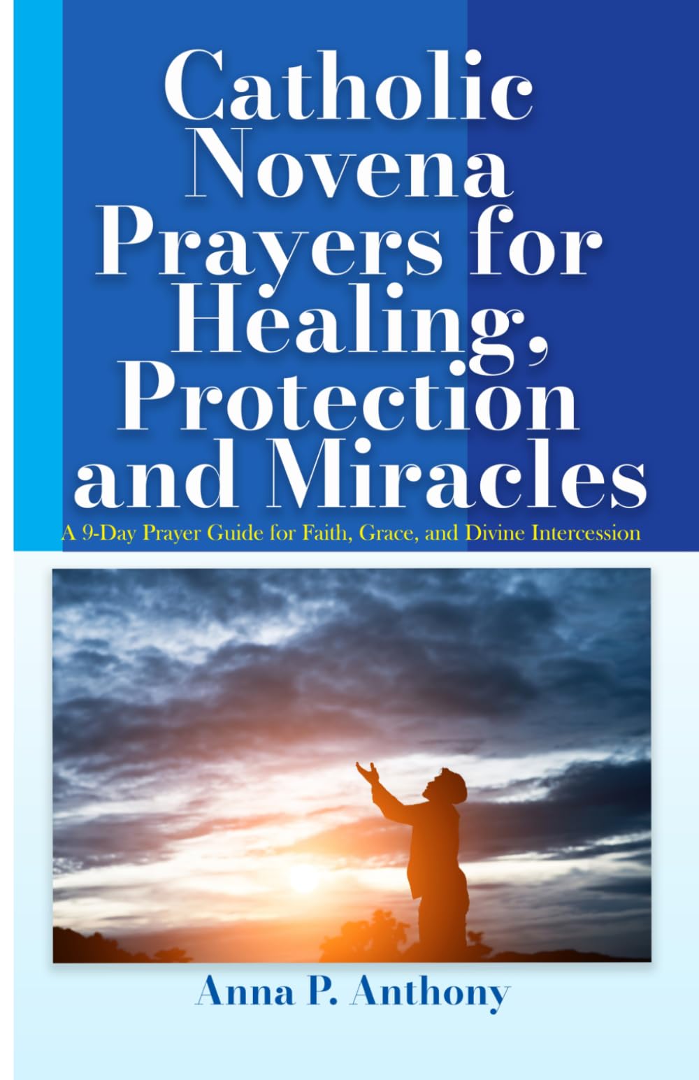 Catholic Novena Prayers for Healing, Protection and Miracles: A 9-Day Prayer Guide for Faith, Grace, and Divine Intercession