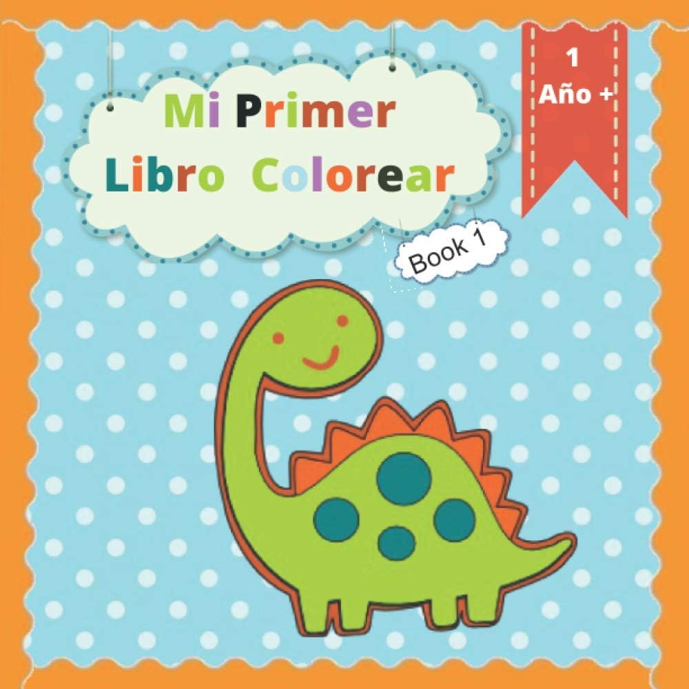 Mi Primer Libro Colorear 1 año +: Libros para colorear para niños con Dinos, juguetes, frutas, vehículos, animales y muchas otras imágenes para colorear. Niños 1 2 3 años