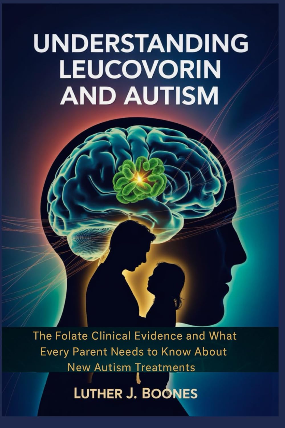 UNDERSTANDING Leucovorin and Autism: The Folate Clinical Evidence and What Every Parent Needs to Know About New Autism Treatments