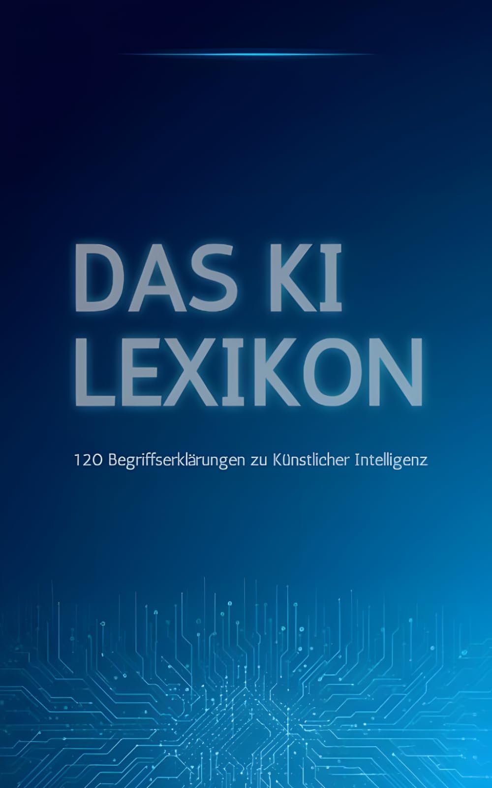 Das Ki Lexikon: 120 Begriffserklärung zum Thema Künstliche Intelligenz