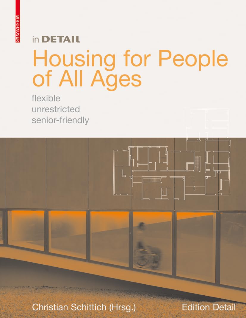 Housing for People of All Ages: flexible, unrestricted, senior-friendly (in DETAIL)