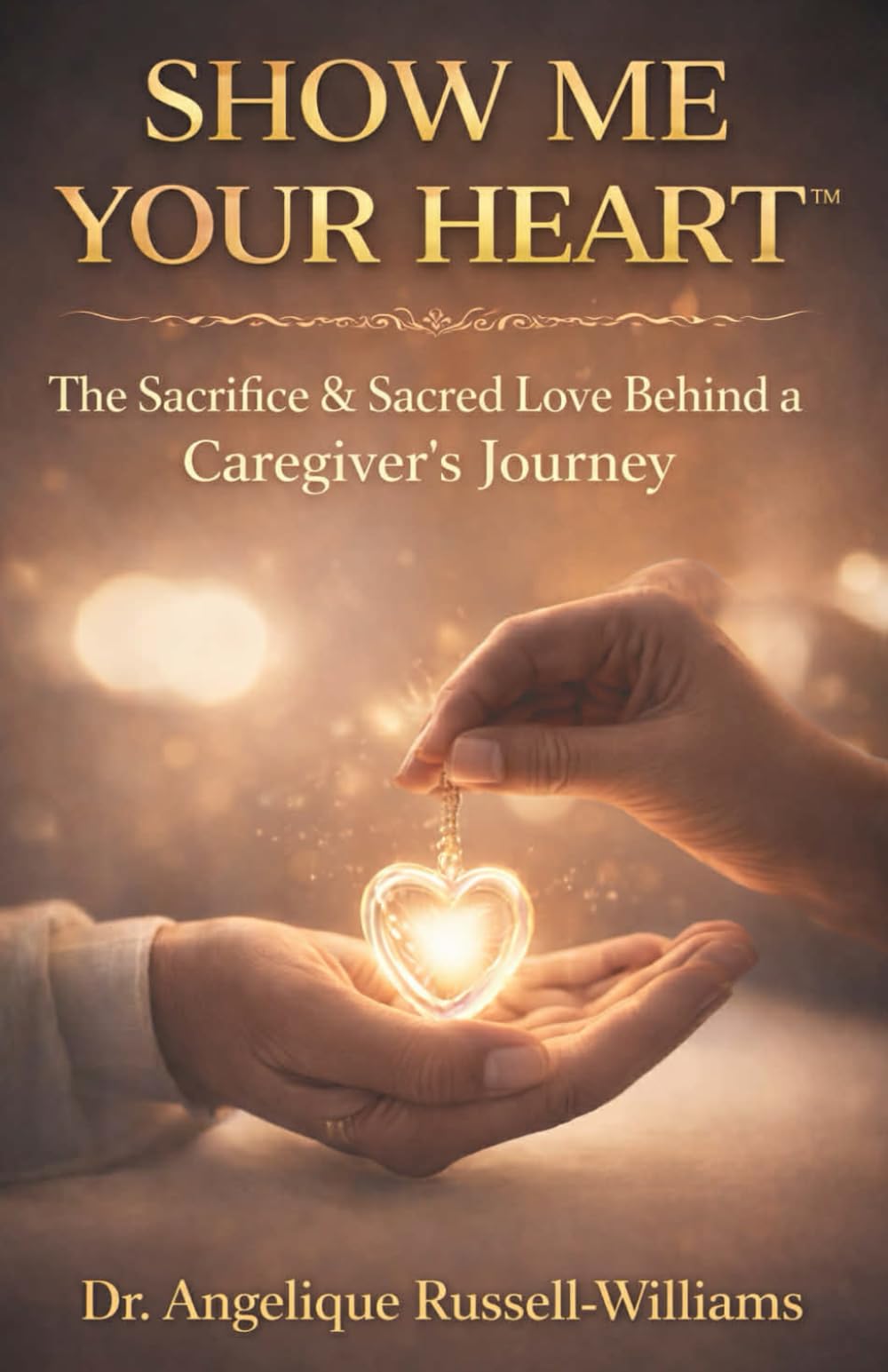 SHOW ME YOUR HEART™: The Sacrifice & Sacred Love Behind the Caregiver’s Journey