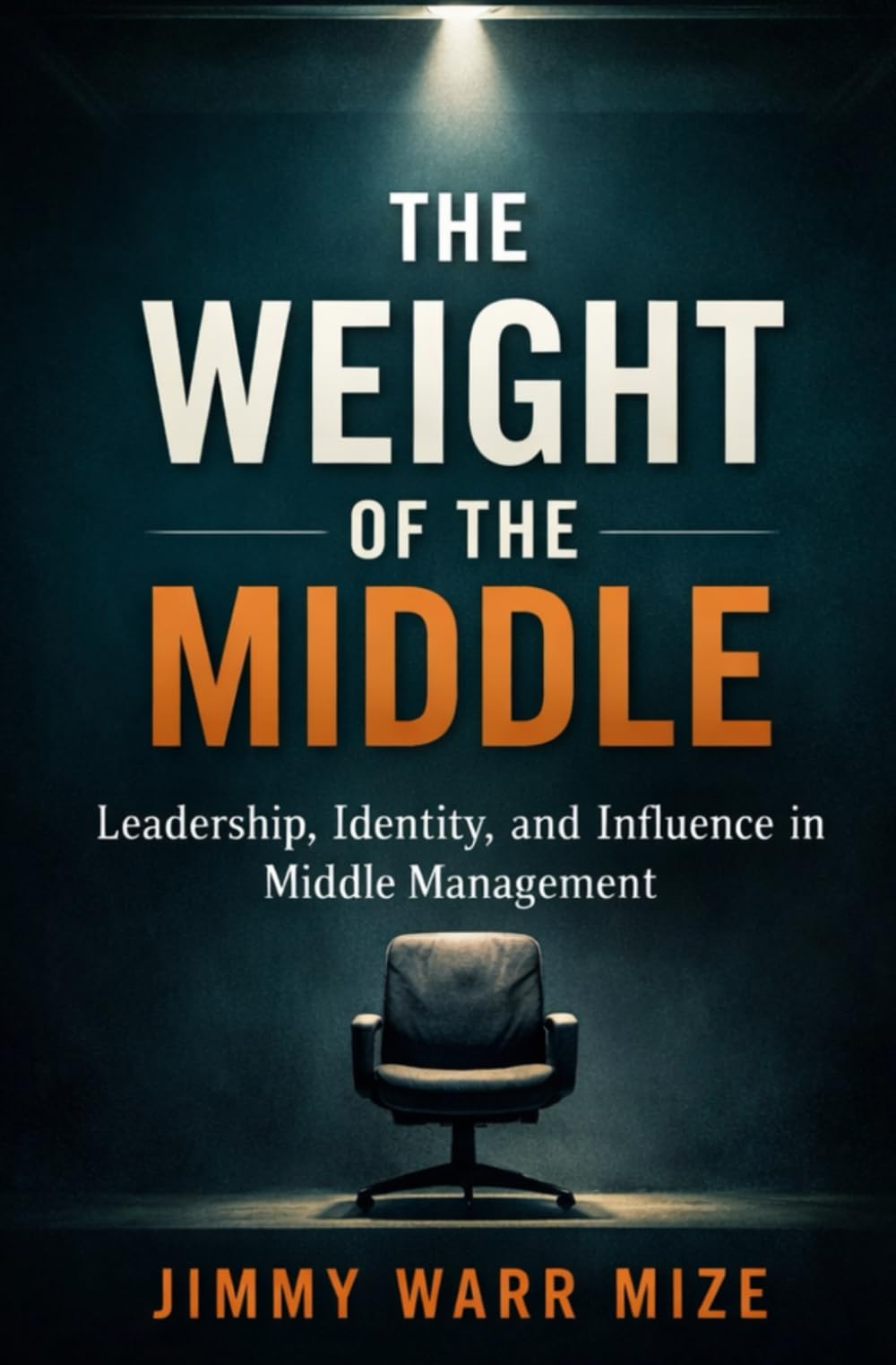 The Weight of the Middle: Leadership, Identity, and Influence in Middle Management Emotional Intelligence for Today’s Middle Managers. Leadership in the Middle Volume two.
