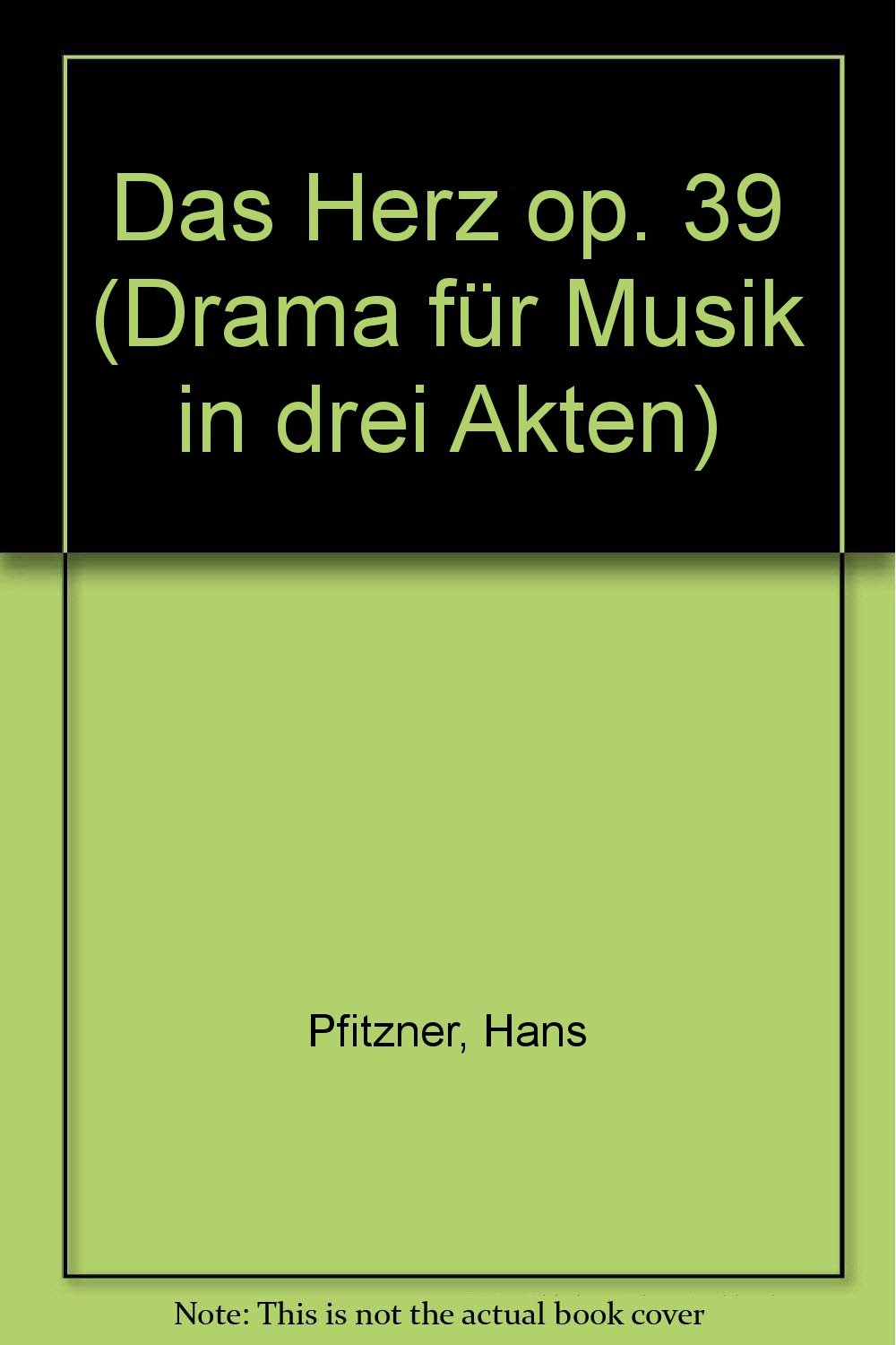 Das Herz: Drama für Musik in drei Akten. op. 39. soloists, choir and orchestra. Réduction pour piano.