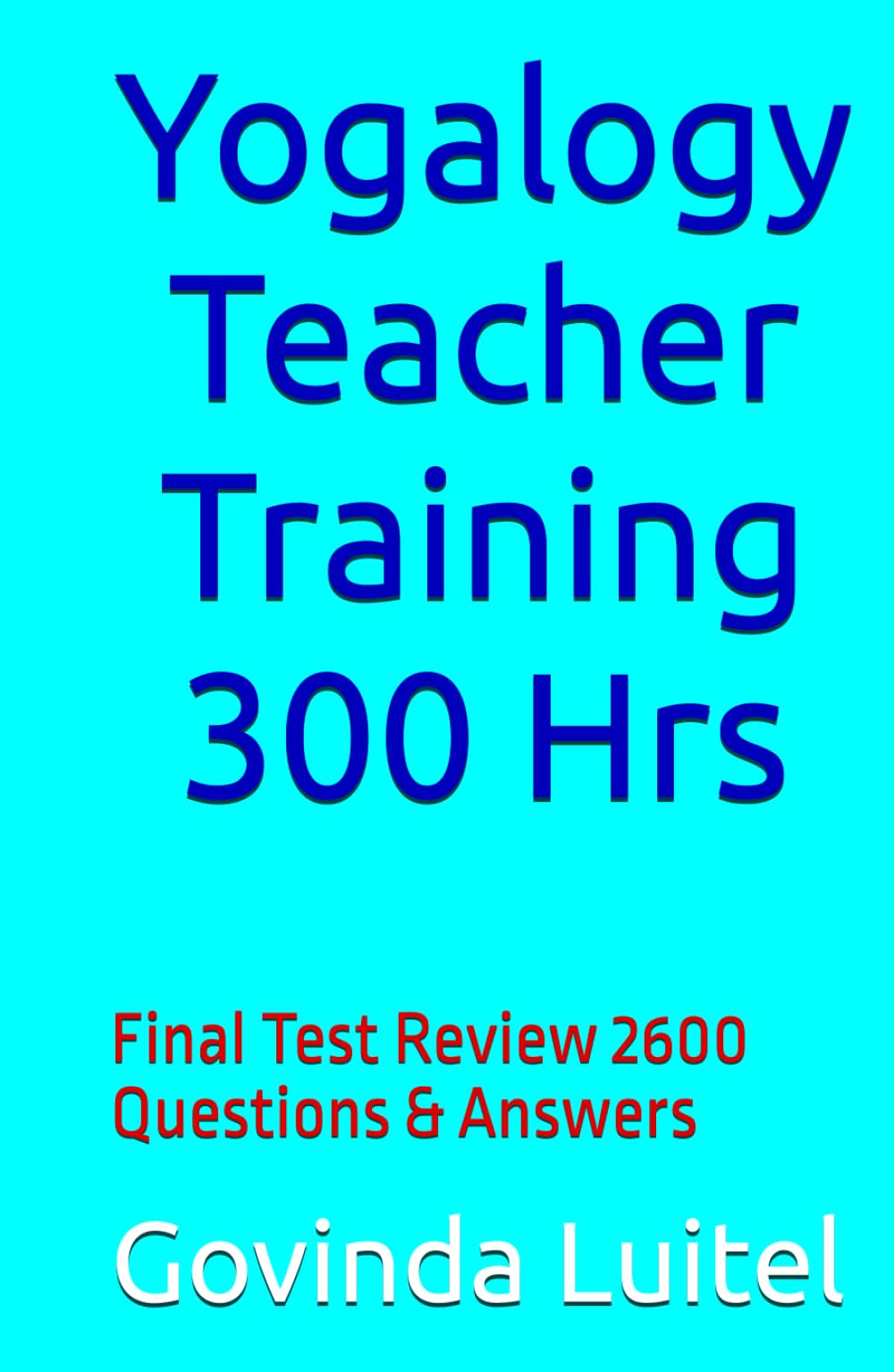 Yogalogy Teacher Training 300 Hrs: Final Test Review 2600 Questions & Answers