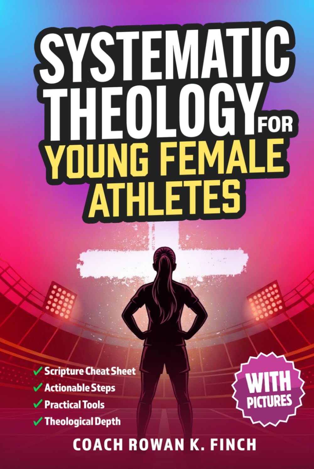 Systematic Theology for Young Female Athletes: The Bible-Based Devotional Workbook for Teens to Develop Their Foundation in Christ & Build Mental Toughness That Holds Under Pressure (FaithWins)