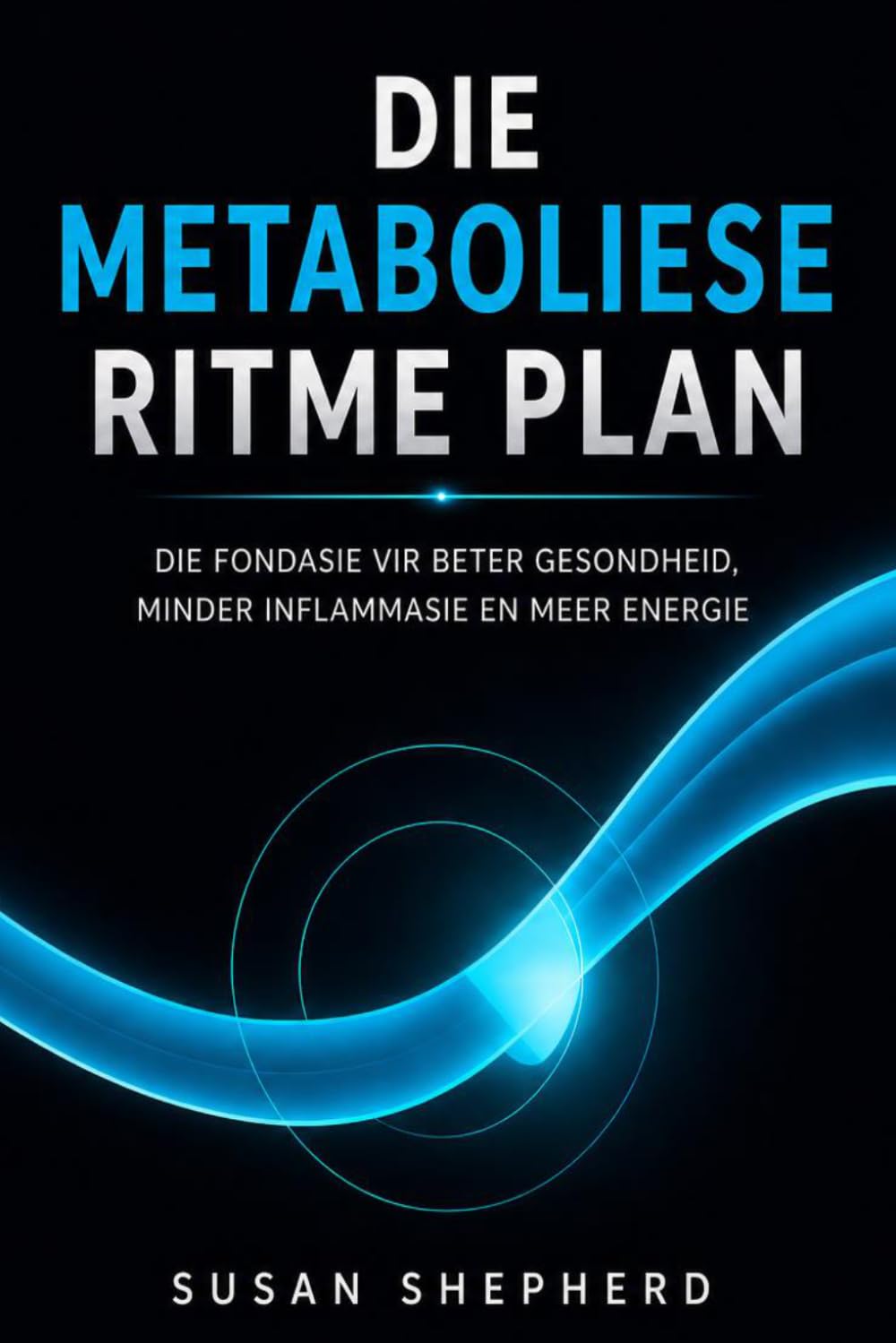 Die Metaboliese Ritme Plan: Die Fondasie vir Beter Gesondheid, Minder Inflammasie en Meer Energie: 1