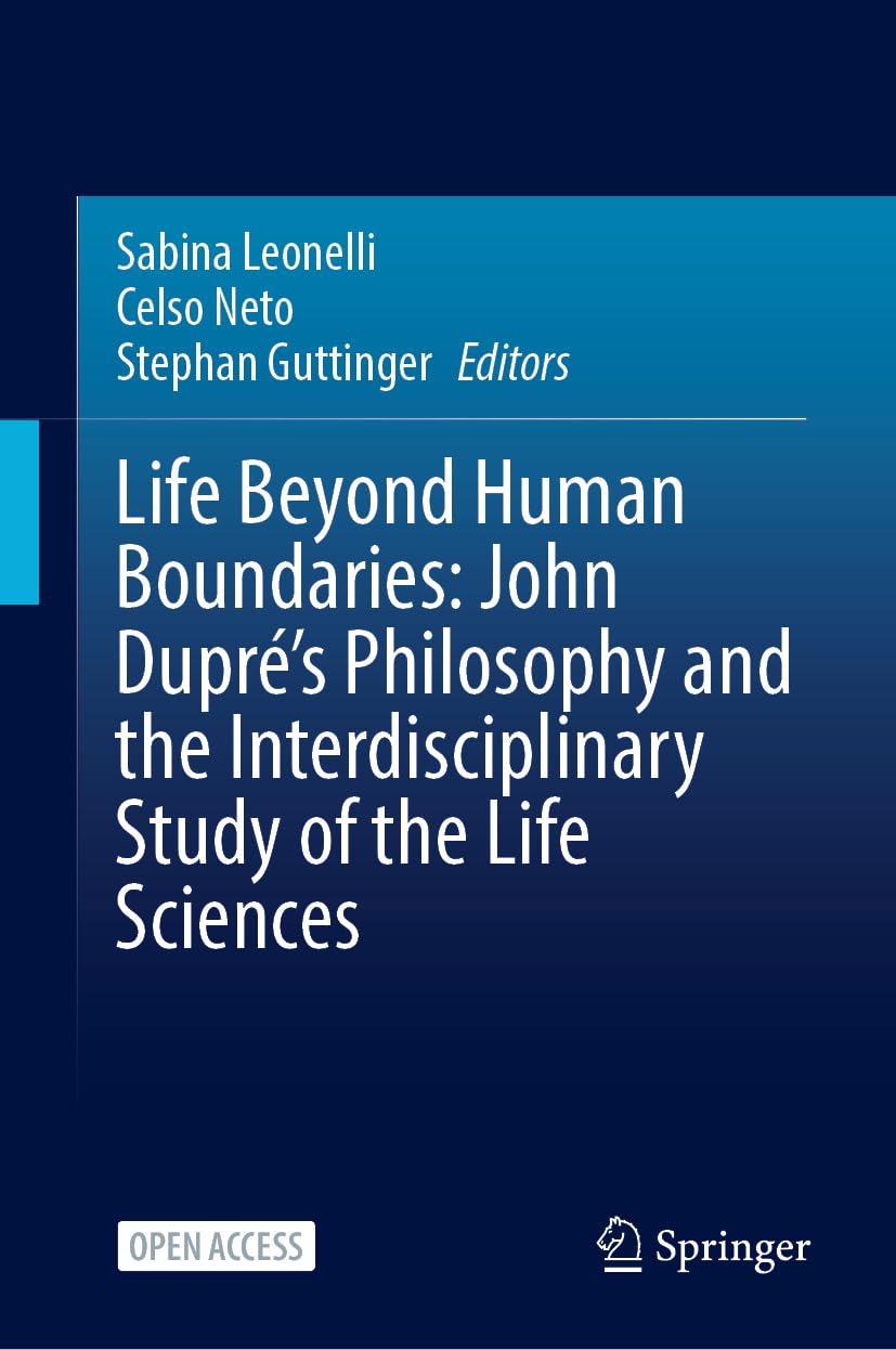 Life Beyond Human Boundaries: John Dupré’s Philosophy and the Interdisciplinary Study of the Life Sciences