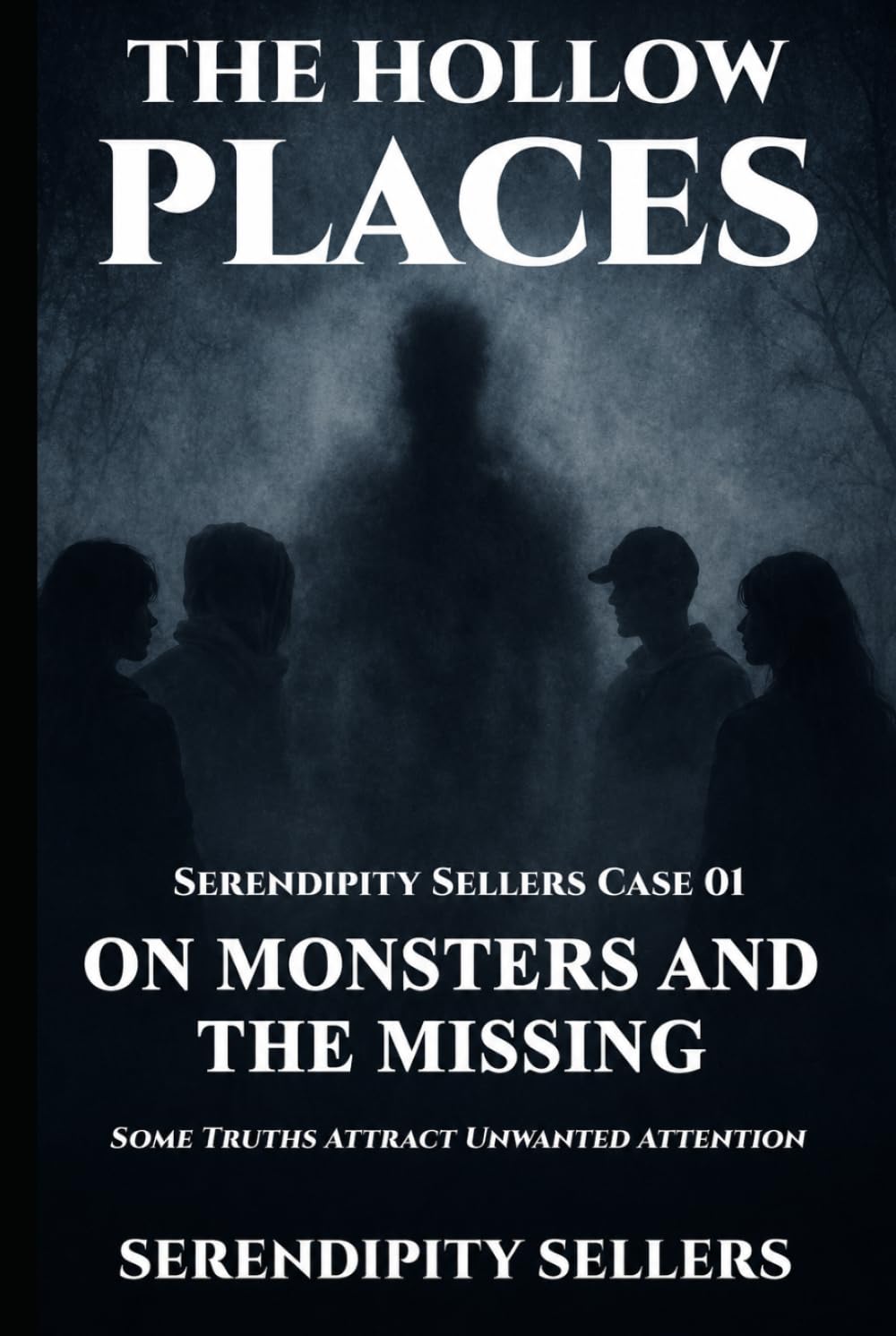 Serendipity Sellers Case 01: On Monsters and the Missing: Some Truths Attract Unwanted Attention (The Hollow Places)