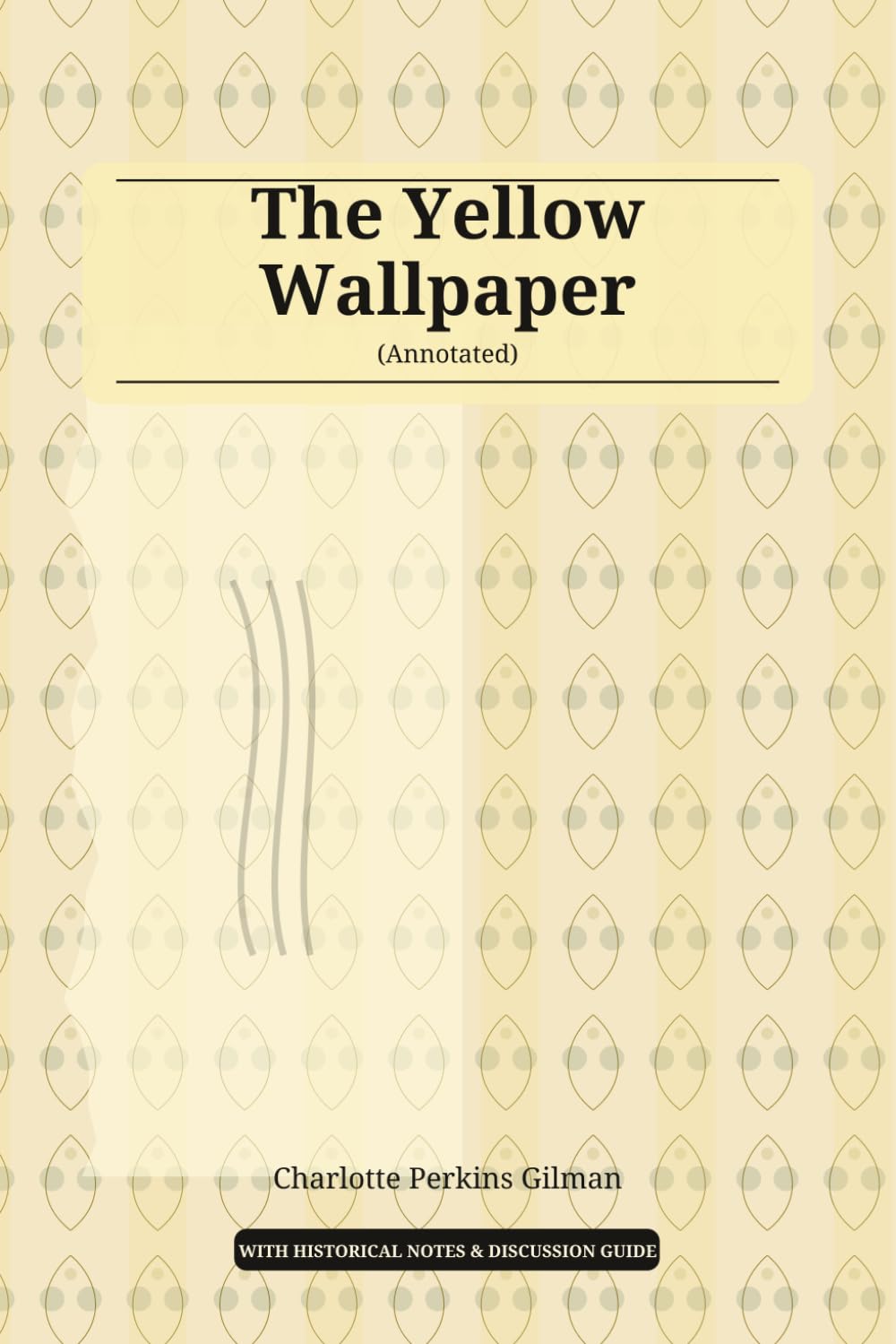 The Yellow Wallpaper (Annotated): A Feminist Gothic Classic with Historical Context, Study Notes, and Discussion Questions