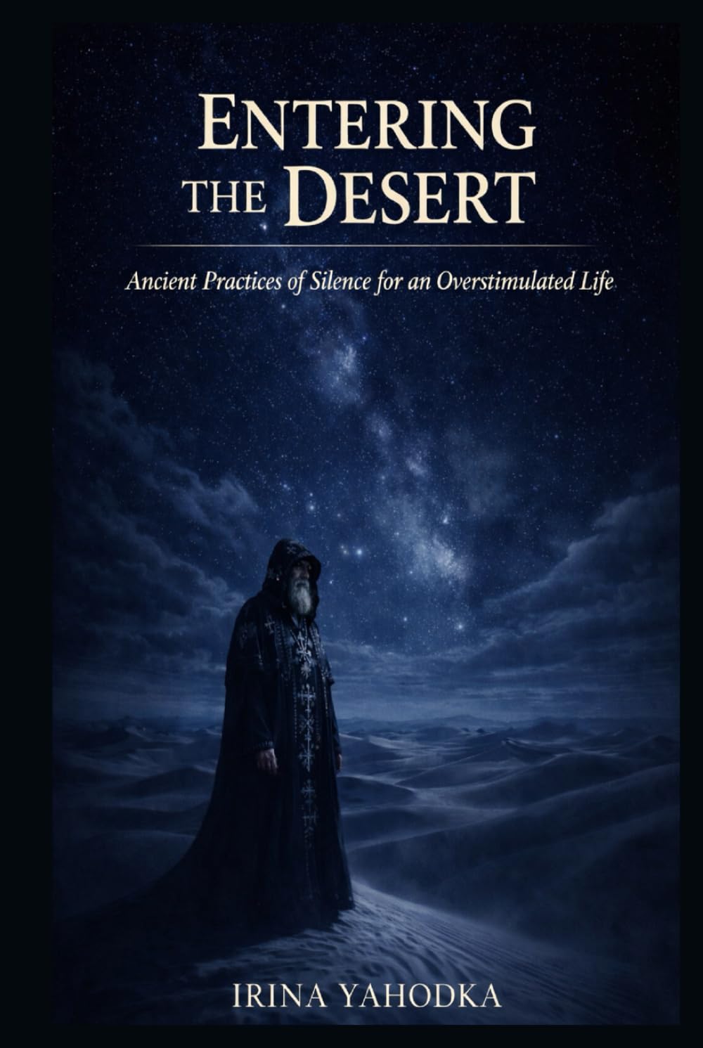 Entering the Desert: Ancient Practices of Silence for an Overstimulated Life (The Desert Path)
