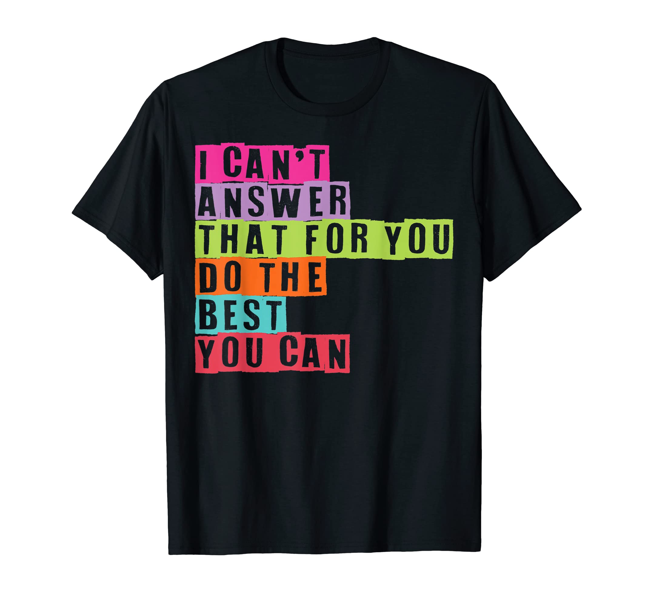 Cute Test Day Teachers I Can't Aswer That For You Test Day T-Shirt