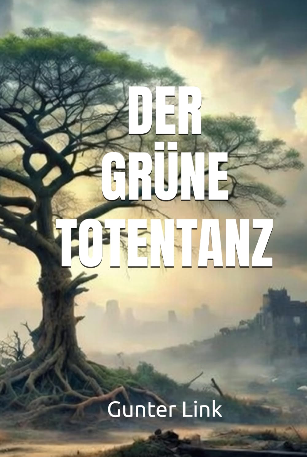 DER GRÜNE TOTENTANZ: Eine dystopische Parabel
